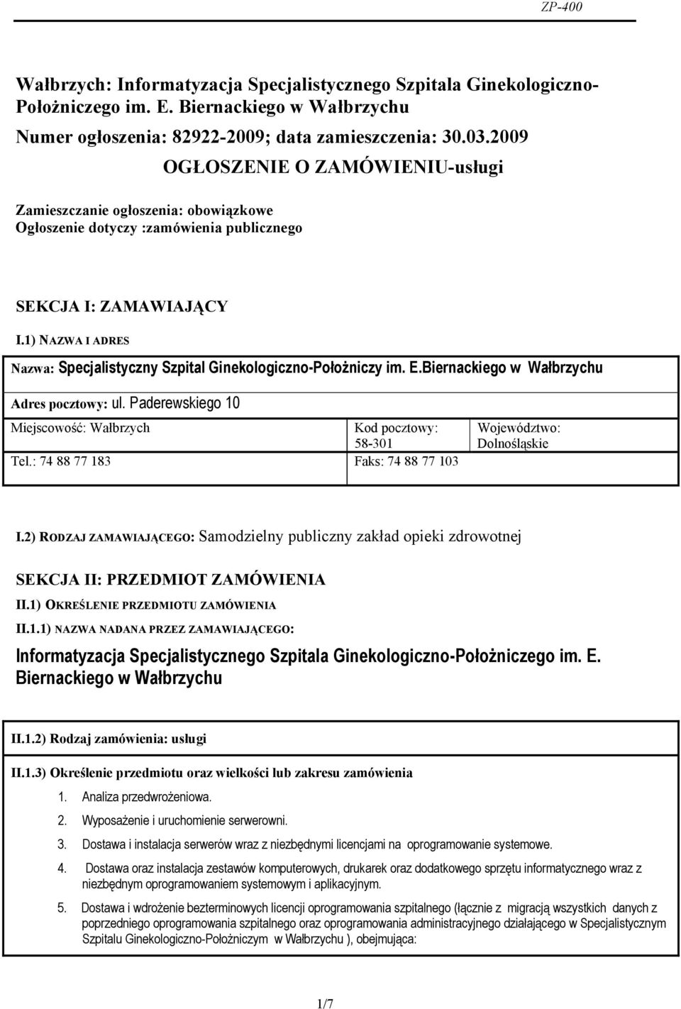 1) NAZWA I ADRES Nazwa: Specjalistyczny Szpital Ginekologiczno-Położniczy im. E.Biernackiego w Wałbrzychu Adres pocztowy: ul. Paderewskiego 10 Miejscowość: Wałbrzych Kod pocztowy: 58-301 Tel.