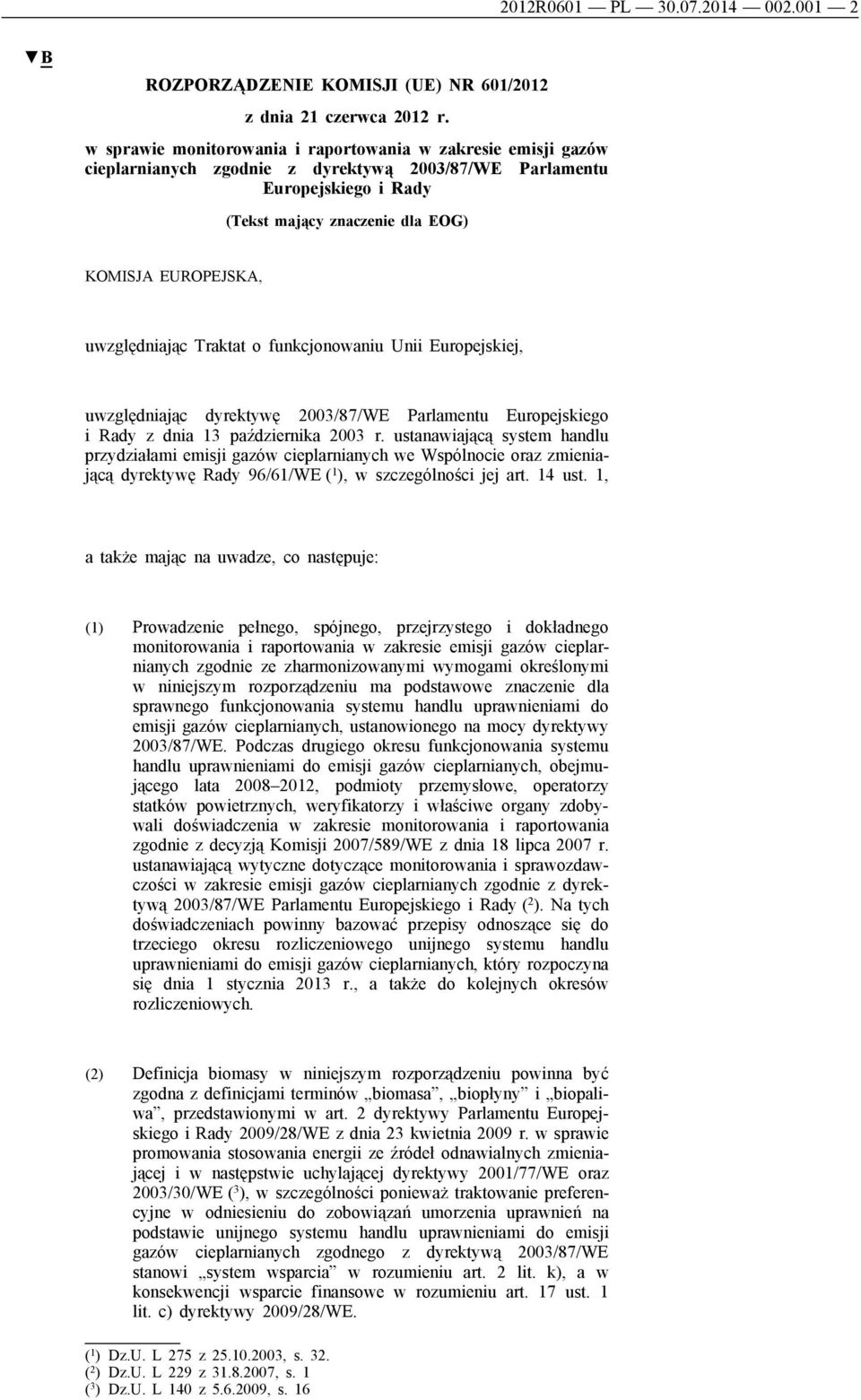 uwzględniając Traktat o funkcjonowaniu Unii Europejskiej, uwzględniając dyrektywę 2003/87/WE Parlamentu Europejskiego i Rady z dnia 13 października 2003 r.