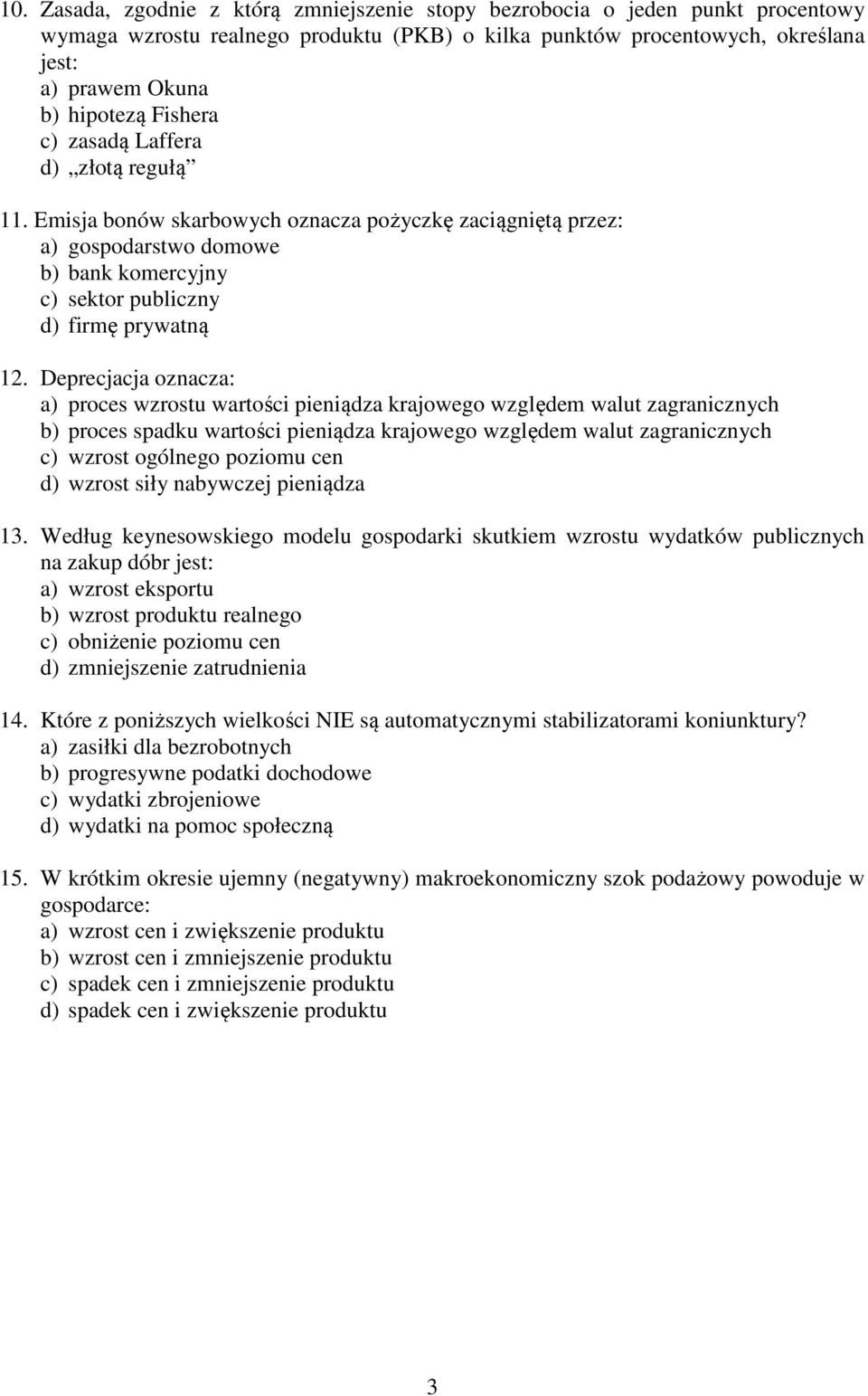 eprecjacja oznacza: a) proces wzrostu wartości pieniądza krajowego względem walut zagranicznych b) proces spadku wartości pieniądza krajowego względem walut zagranicznych c) wzrost ogólnego poziomu