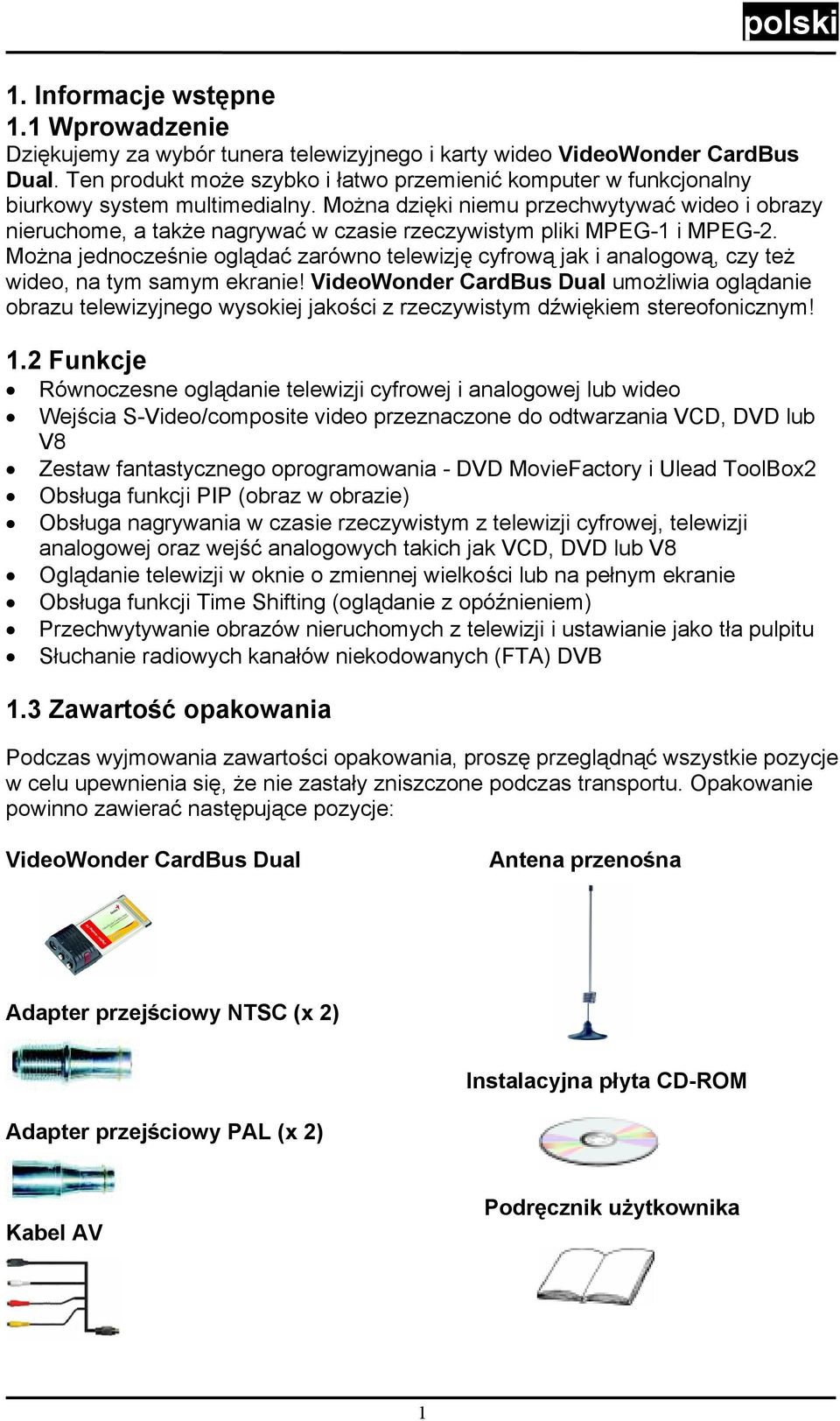 Można dzięki niemu przechwytywać wideo i obrazy nieruchome, a także nagrywać w czasie rzeczywistym pliki MPEG-1 i MPEG-2.