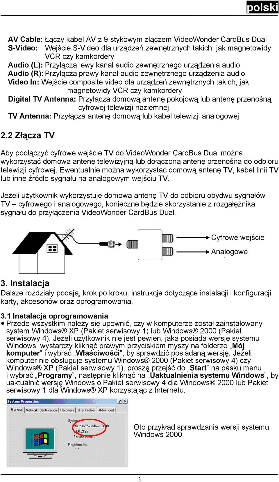 kamkordery Digital TV Antenna: Przyłącza domową antenę pokojową lub antenę przenośną cyfrowej telewizji naziemnej TV Antenna: Przyłącza antenę domową lub kabel telewizji analogowej 2.