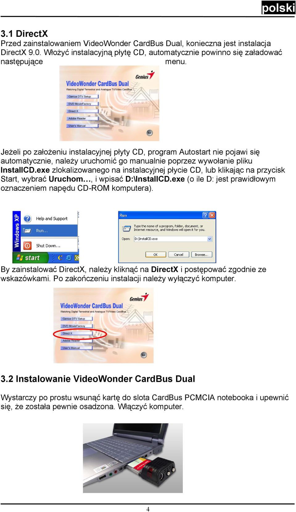 exe zlokalizowanego na instalacyjnej płycie CD, lub klikając na przycisk Start, wybrać Uruchom, i wpisać D:\InstallCD.exe (o ile D: jest prawidłowym oznaczeniem napędu CD-ROM komputera).