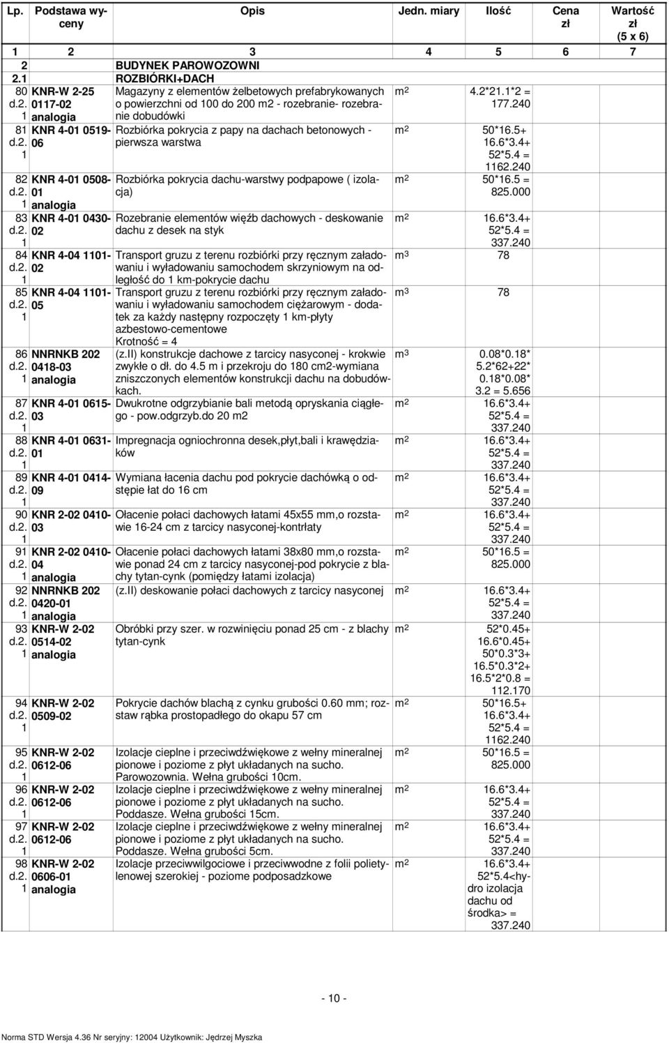 0 040-0 04-0 94 009-0 9 96 9 9 06-06 06-06 06-06 0606-0 Magazyny z elementów żelbetowych prefabrykowanych o powierzchni od 00 do 00 m - rozebranie- rozebranie dobudówki Rozbiórka pokrycia z papy na