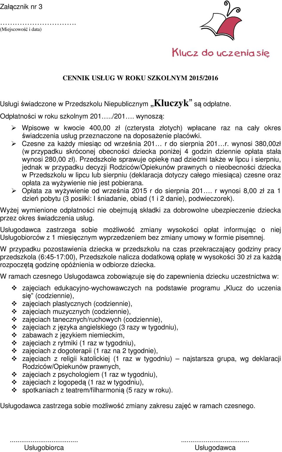 Przedszkole sprawuje opiekę nad dziećmi także w lipcu i sierpniu, jednak w przypadku decyzji Rodziców/Opiekunów prawnych o nieobecności dziecka w Przedszkolu w lipcu lub sierpniu (deklaracja dotyczy