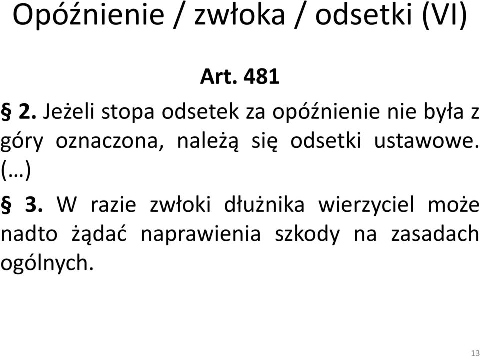 oznaczona, należą się odsetki ustawowe. ( ) 3.