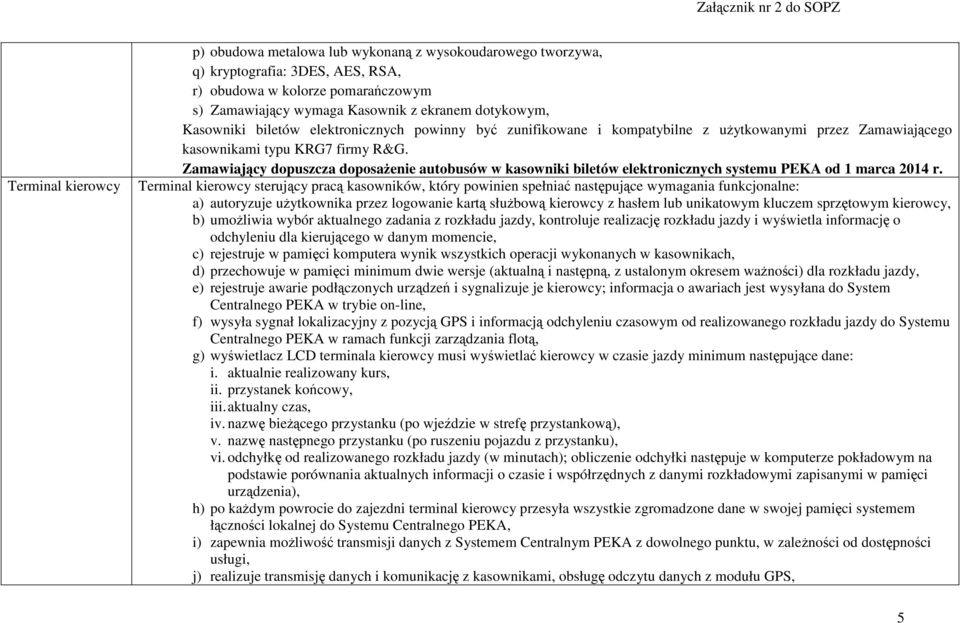 Zamawiający dopuszcza doposażenie autobusów w kasowniki biletów elektronicznych systemu PEKA od 1 marca 2014 r.