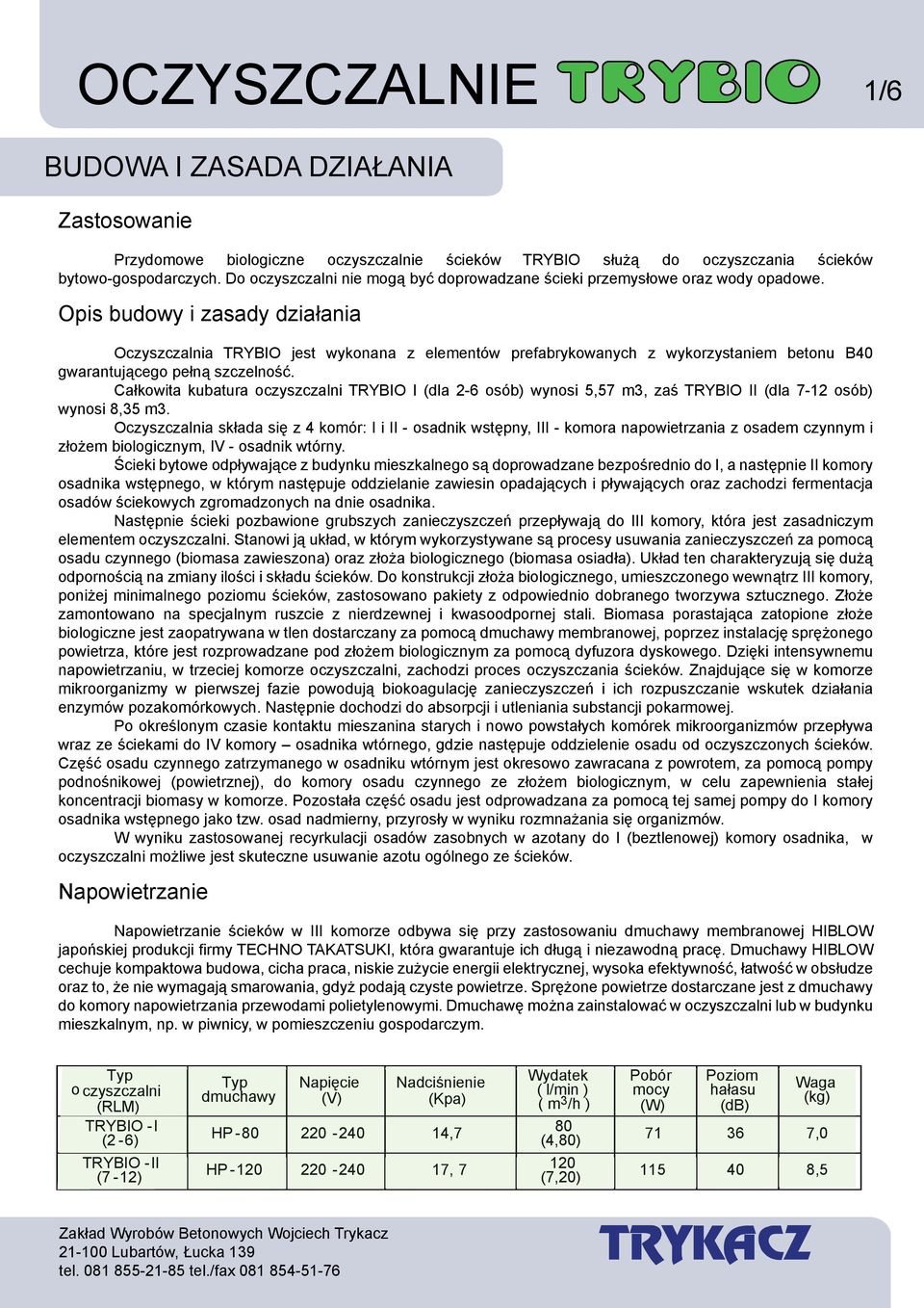 Opis budowy i zasady działania Oczyszczalnia TRYBIO jest wykonana z elementów prefabrykowanych z wykorzystaniem betonu B40 gwarantującego pełną szczelność.