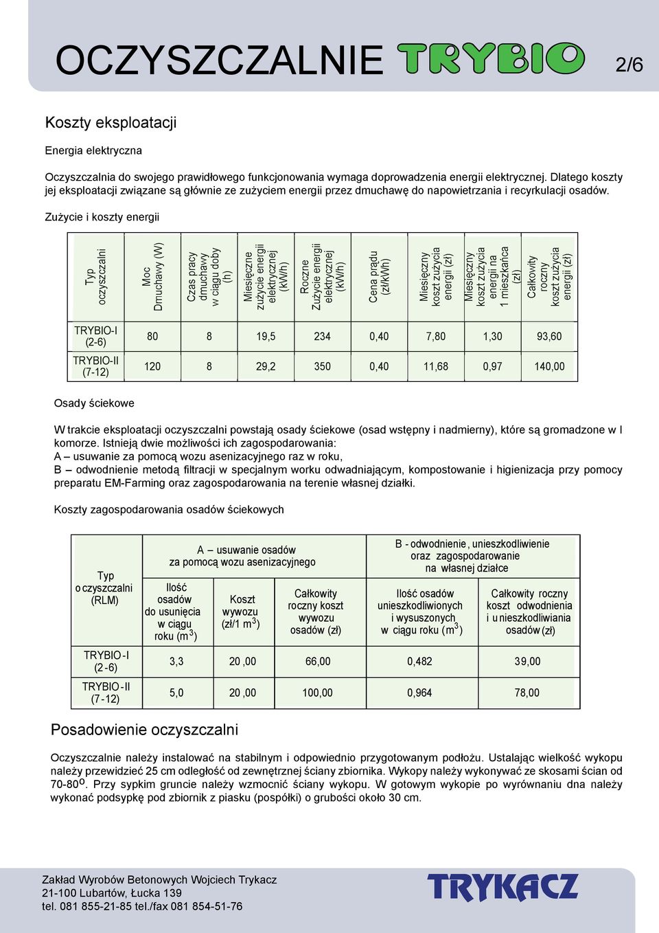 Zużycie i koszty energii TRYBIO-I (2-6) TRYBIO-II (7-12) 80 8 19,5 234 0,40 7,80 1,30 93,60 120 8 29,2 350 0,40 11,68 0,97 140,00 Osady ściekowe W trakcie eksploatacji oczyszczalni powstają osady