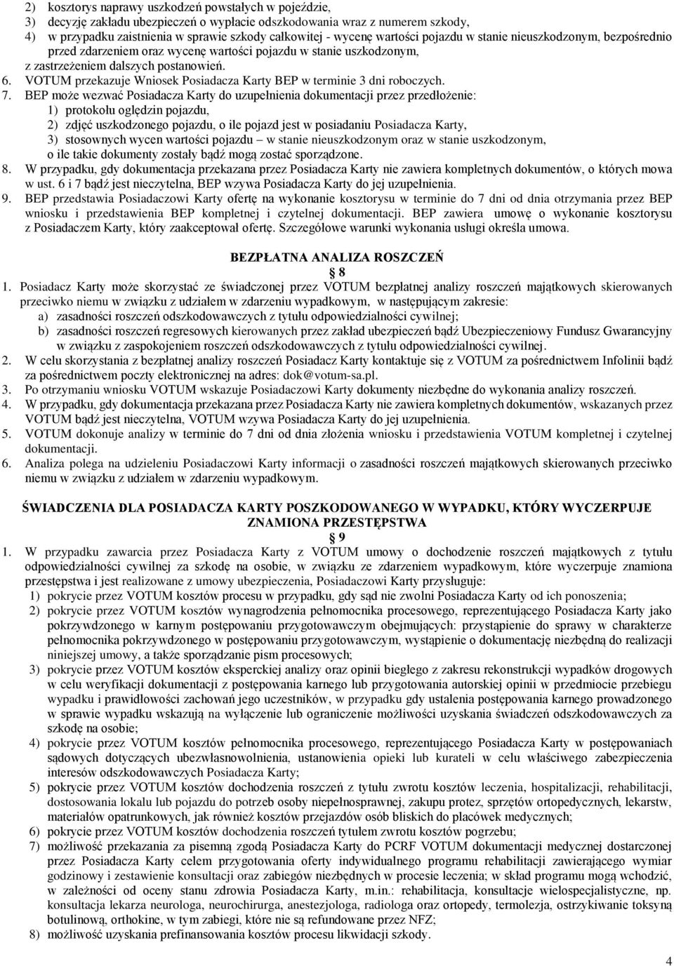 VOTUM przekazuje Wniosek Posiadacza Karty BEP w terminie 3 dni roboczych. 7.