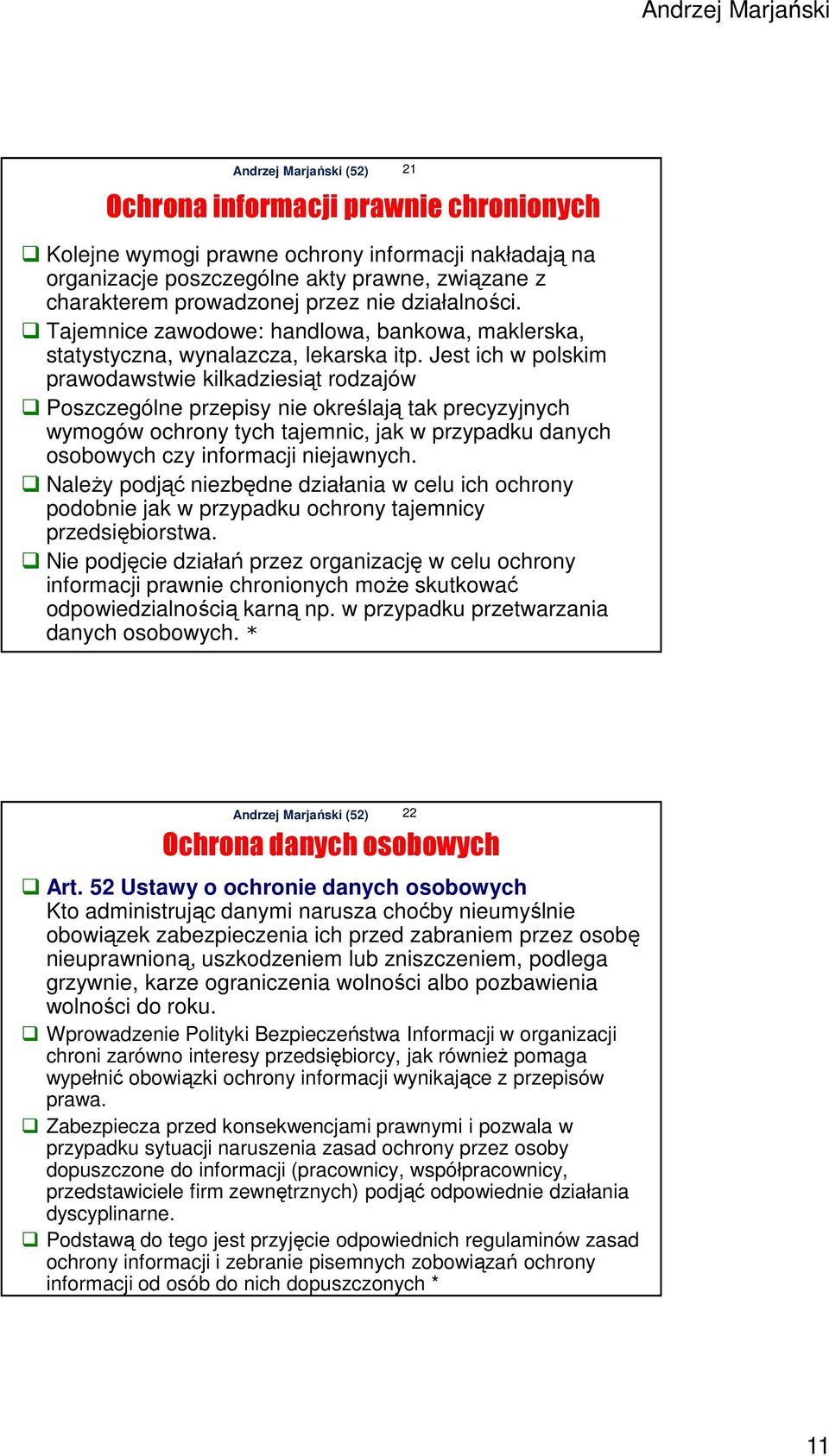 Jest ich w polskim prawodawstwie kilkadziesiąt rodzajów Poszczególne przepisy nie określają tak precyzyjnych wymogów ochrony tych tajemnic, jak w przypadku danych osobowych czy informacji niejawnych.