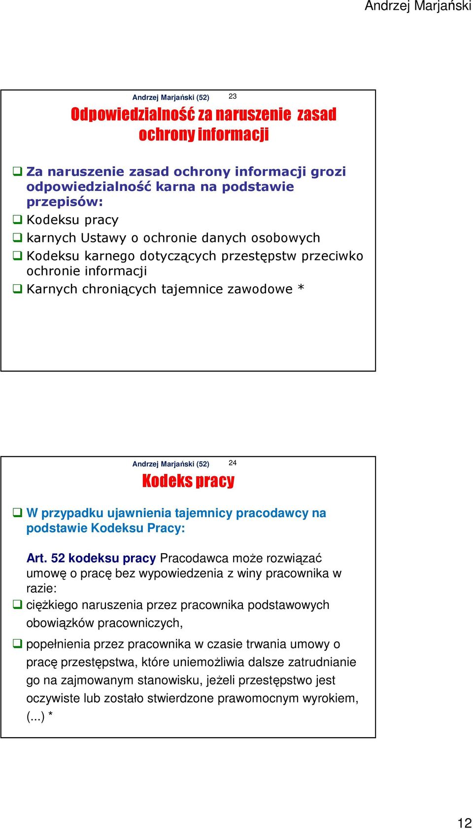 52 kodeksu pracy Pracodawca może rozwiązać umowę o pracę bez wypowiedzenia z winy pracownika w razie: ciężkiego naruszenia przez pracownika podstawowych obowiązków pracowniczych, popełnienia przez