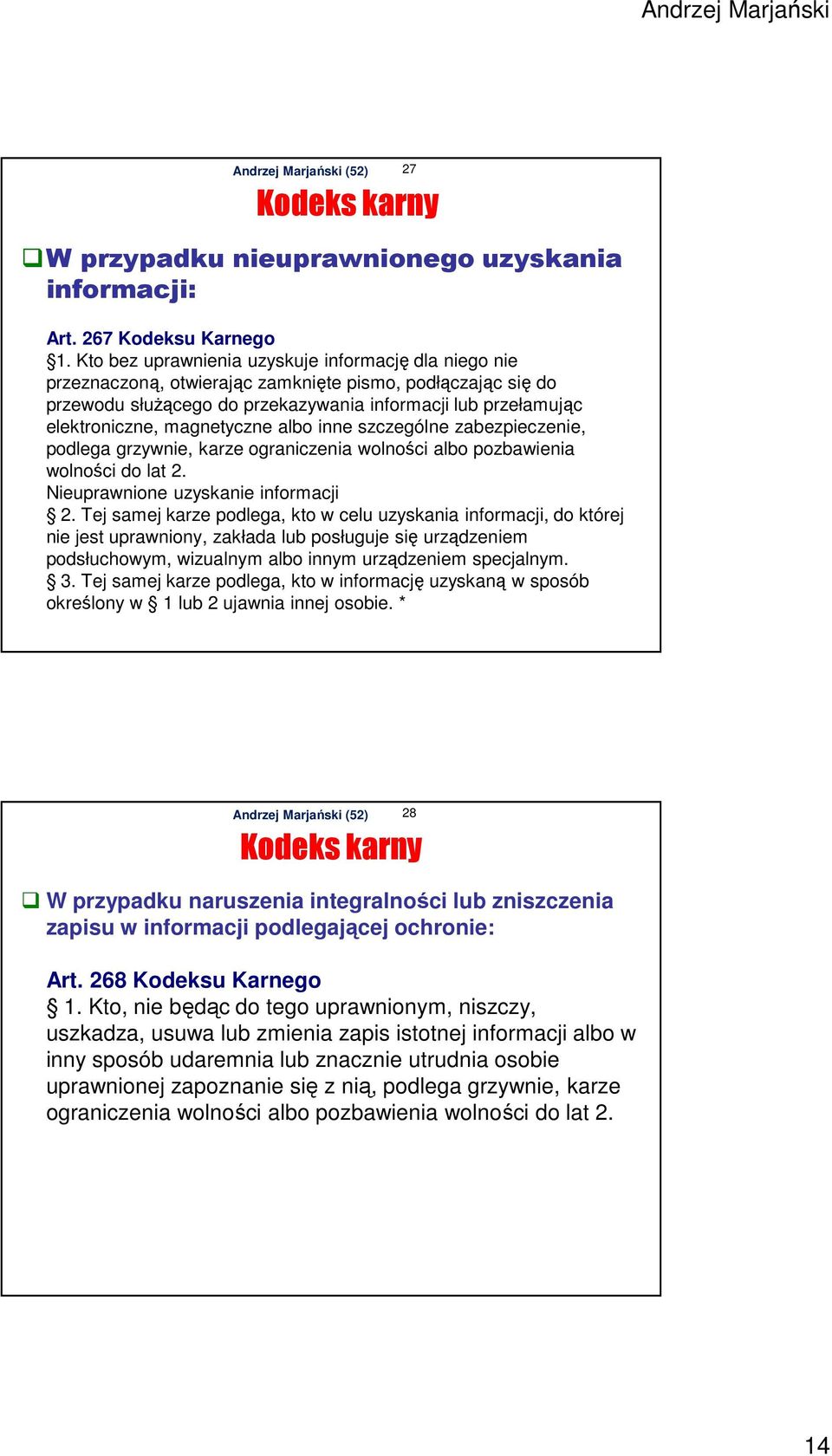 magnetyczne albo inne szczególne zabezpieczenie, podlega grzywnie, karze ograniczenia wolności albo pozbawienia wolności do lat 2. Nieuprawnione uzyskanie informacji 2.