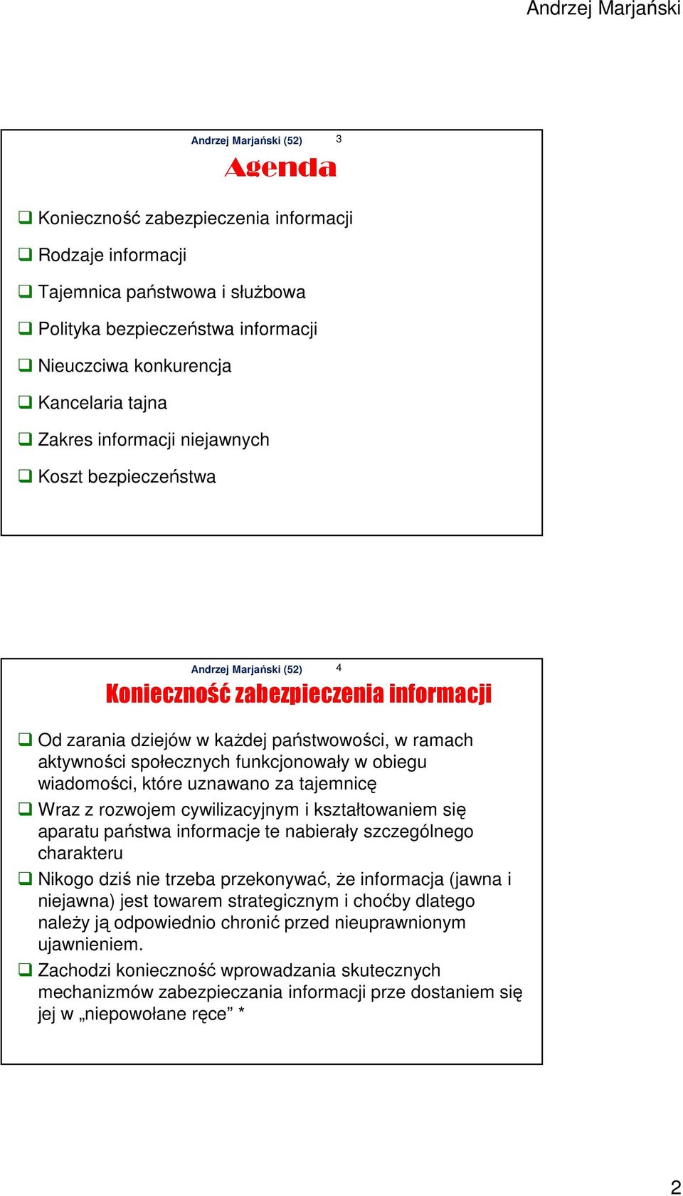 tajemnicę Wraz z rozwojem cywilizacyjnym i kształtowaniem się aparatu państwa informacje te nabierały szczególnego charakteru Nikogo dziś nie trzeba przekonywać, że informacja (jawna i niejawna) jest