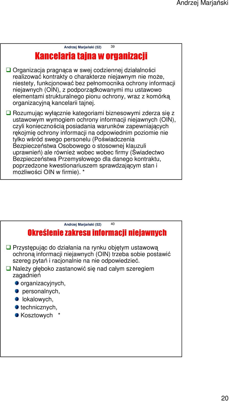 Rozumując wyłącznie kategoriami biznesowymi zderza się z ustawowym wymogiem ochrony informacji niejawnych (OIN), czyli koniecznością posiadania warunków zapewniających rękojmię ochrony informacji na
