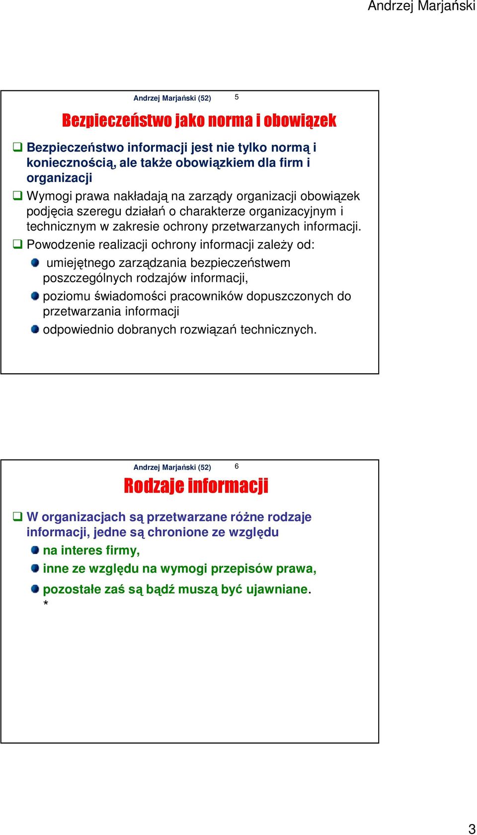 Powodzenie realizacji ochrony informacji zależy od: umiejętnego zarządzania bezpieczeństwem poszczególnych rodzajów informacji, poziomu świadomości pracowników dopuszczonych do przetwarzania