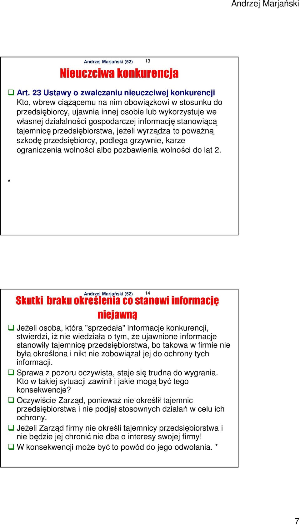 informację stanowiącą tajemnicę przedsiębiorstwa, jeżeli wyrządza to poważną szkodę przedsiębiorcy, podlega grzywnie, karze ograniczenia wolności albo pozbawienia wolności do lat 2.