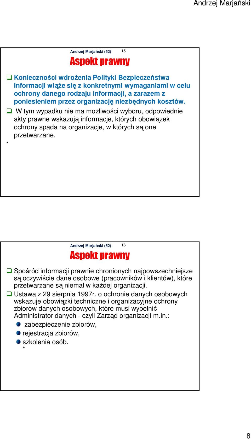 * 16 Aspekt prawny Spośród informacji prawnie chronionych najpowszechniejsze są oczywiście dane osobowe (pracowników i klientów), które przetwarzane są niemal w każdej organizacji.