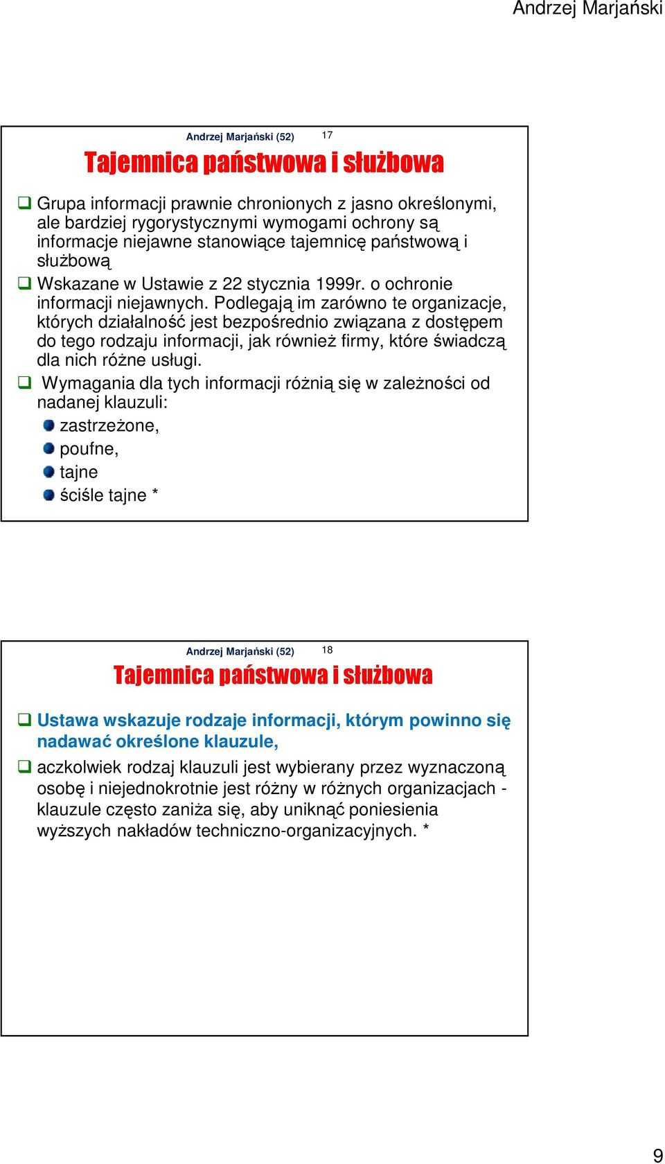 Podlegają im zarówno te organizacje, których działalność jest bezpośrednio związana z dostępem do tego rodzaju informacji, jak również firmy, które świadczą dla nich różne usługi.