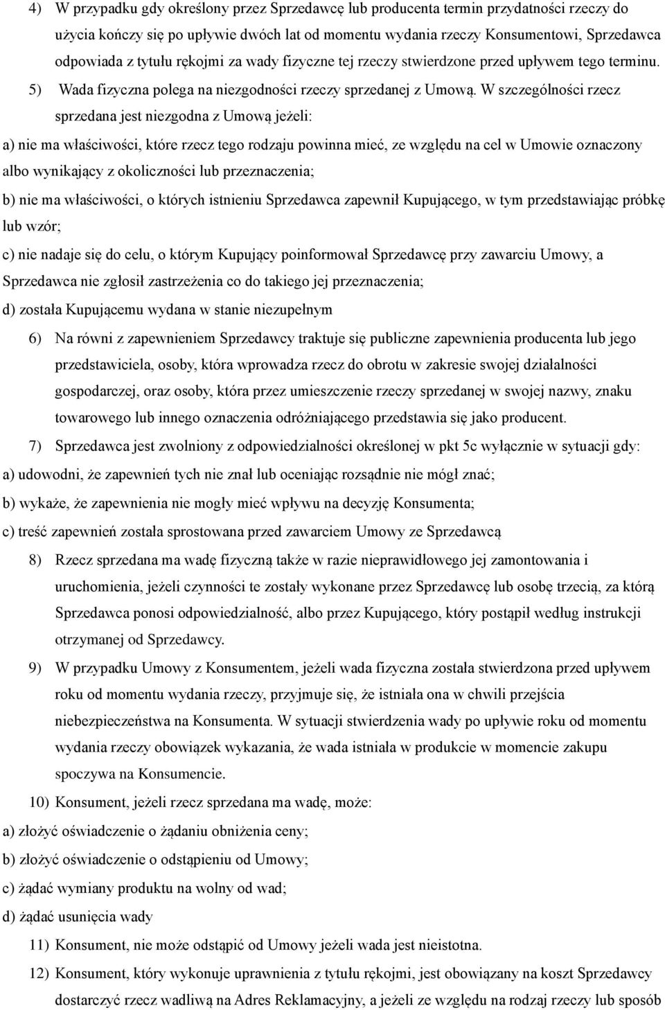 W szczególności rzecz sprzedana jest niezgodna z Umową jeżeli: a) nie ma właściwości, które rzecz tego rodzaju powinna mieć, ze względu na cel w Umowie oznaczony albo wynikający z okoliczności lub