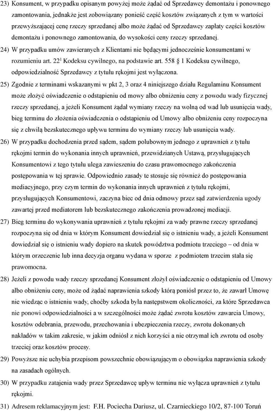 24) W przypadku umów zawieranych z Klientami nie będącymi jednocześnie konsumentami w rozumieniu art. 22 1 Kodeksu cywilnego, na podstawie art.