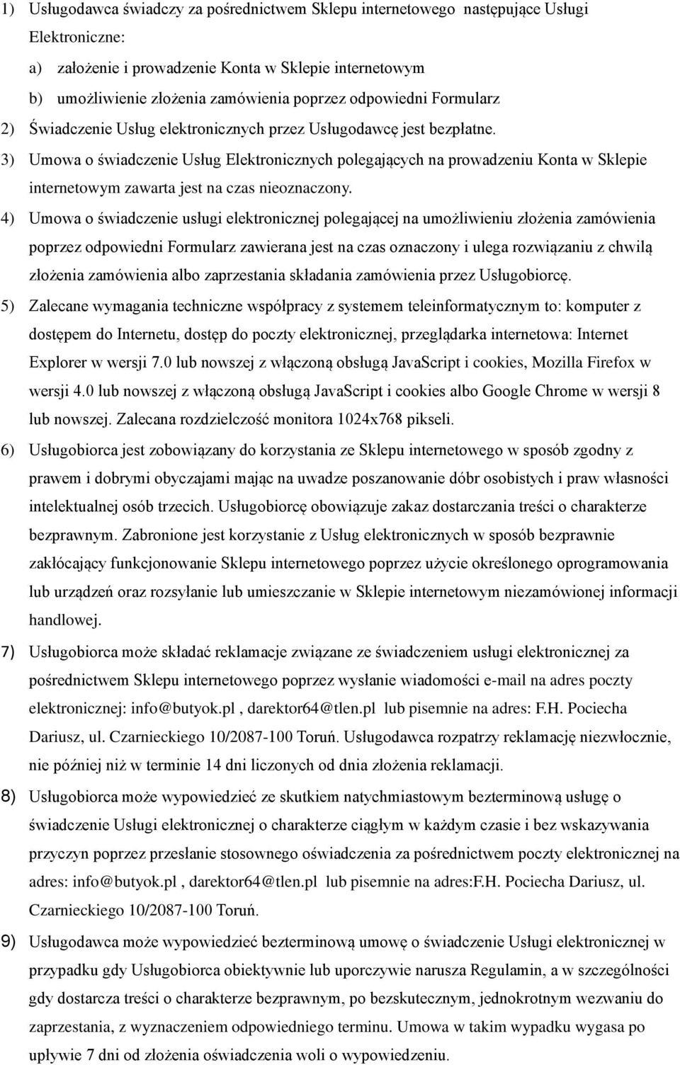 3) Umowa o świadczenie Usług Elektronicznych polegających na prowadzeniu Konta w Sklepie internetowym zawarta jest na czas nieoznaczony.