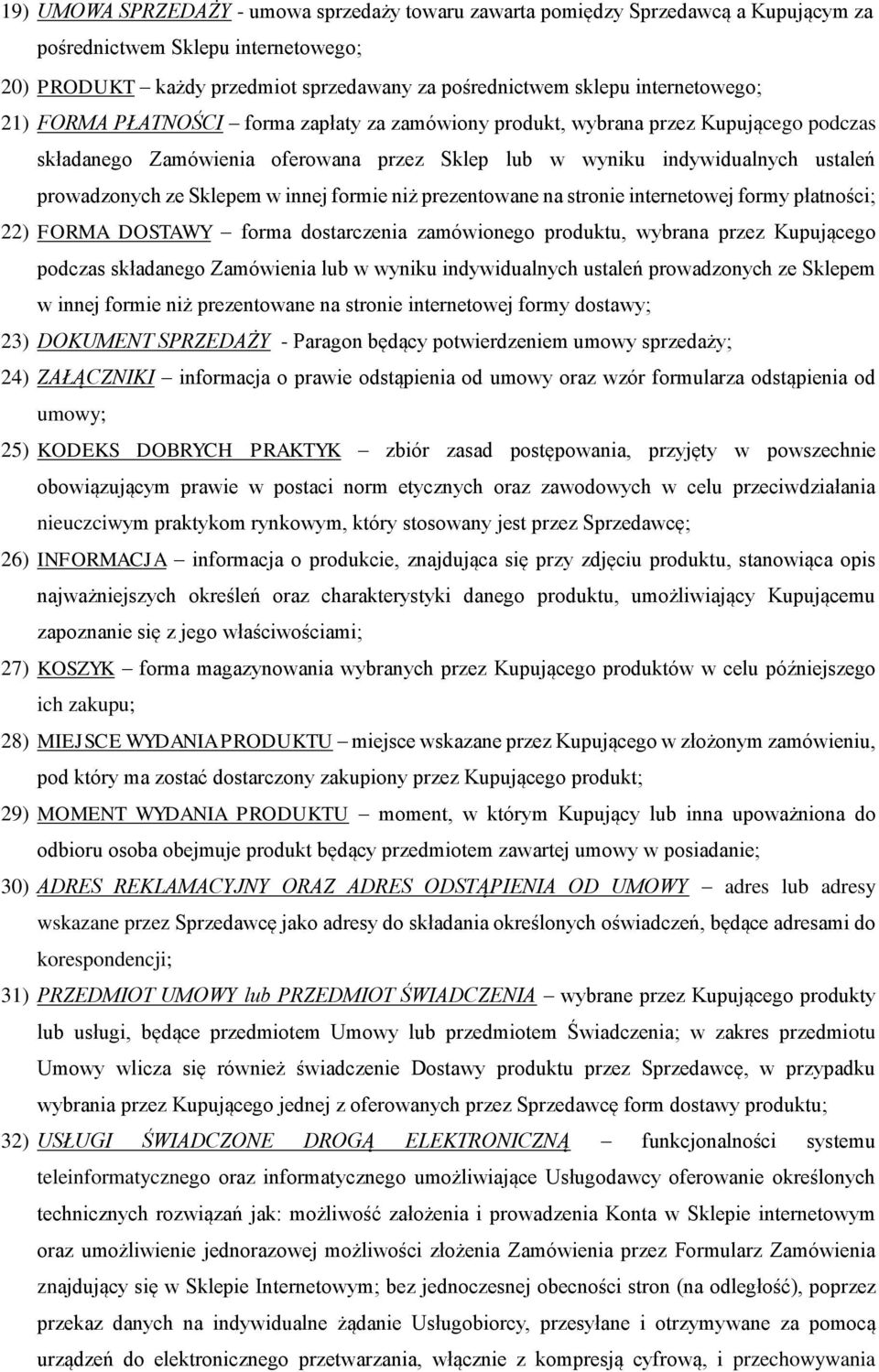 Sklepem w innej formie niż prezentowane na stronie internetowej formy płatności; 22) FORMA DOSTAWY forma dostarczenia zamówionego produktu, wybrana przez Kupującego podczas składanego Zamówienia lub