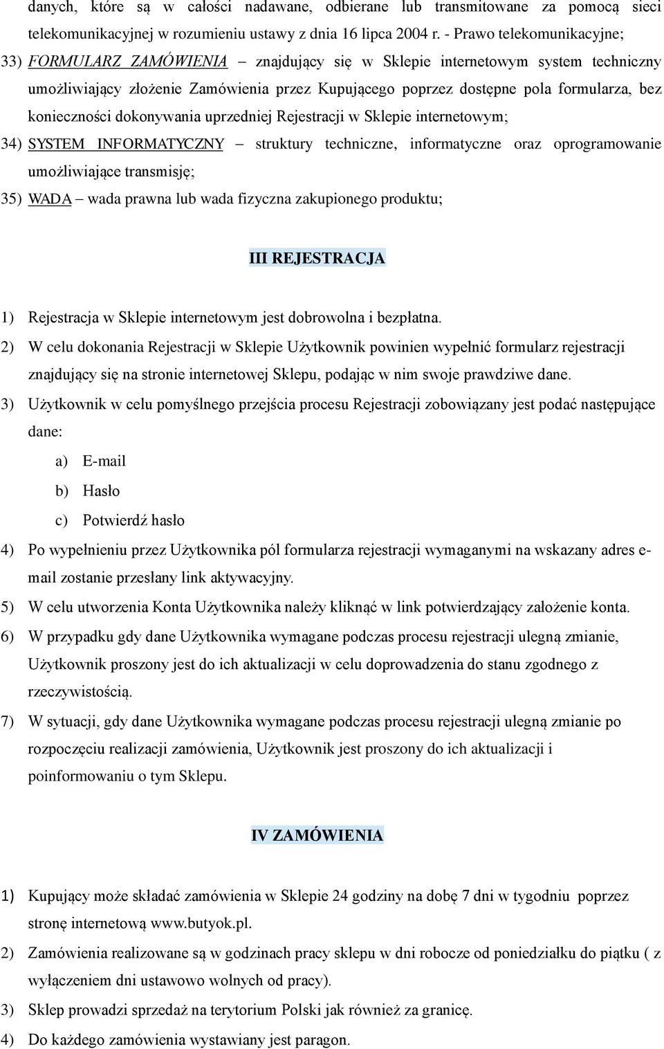 konieczności dokonywania uprzedniej Rejestracji w Sklepie internetowym; 34) SYSTEM INFORMATYCZNY struktury techniczne, informatyczne oraz oprogramowanie umożliwiające transmisję; 35) WADA wada prawna