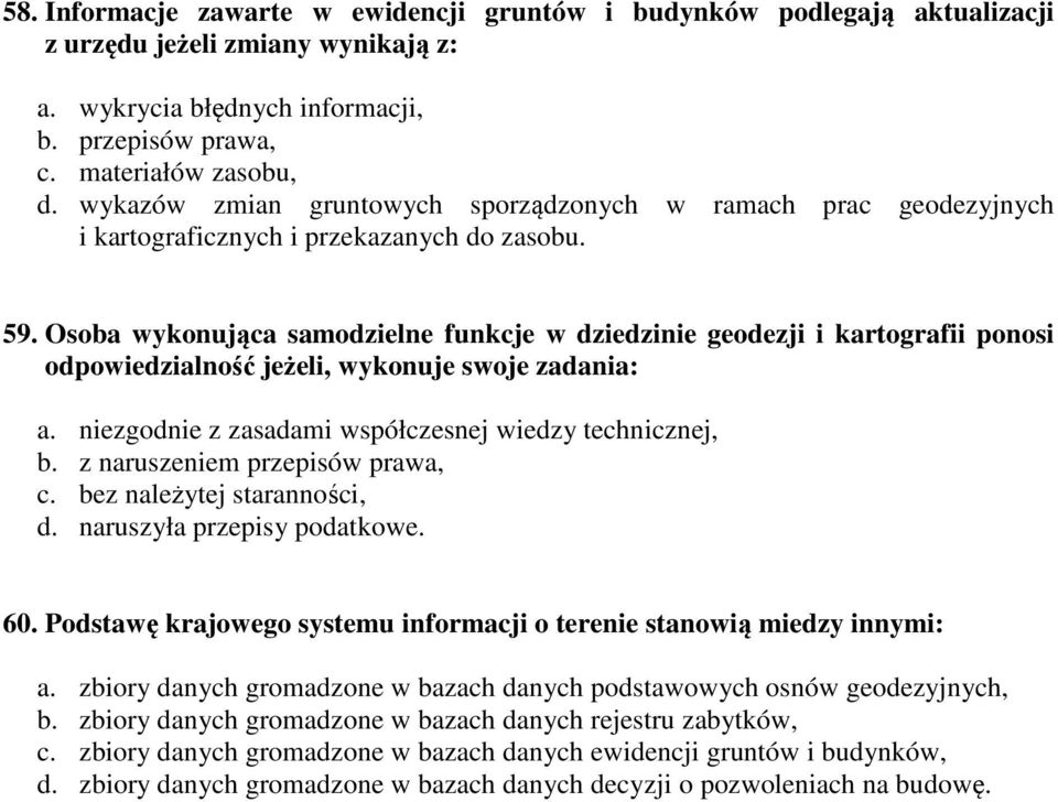 Osoba wykonująca samodzielne funkcje w dziedzinie geodezji i kartografii ponosi odpowiedzialność jeżeli, wykonuje swoje zadania: a. niezgodnie z zasadami współczesnej wiedzy technicznej, b.
