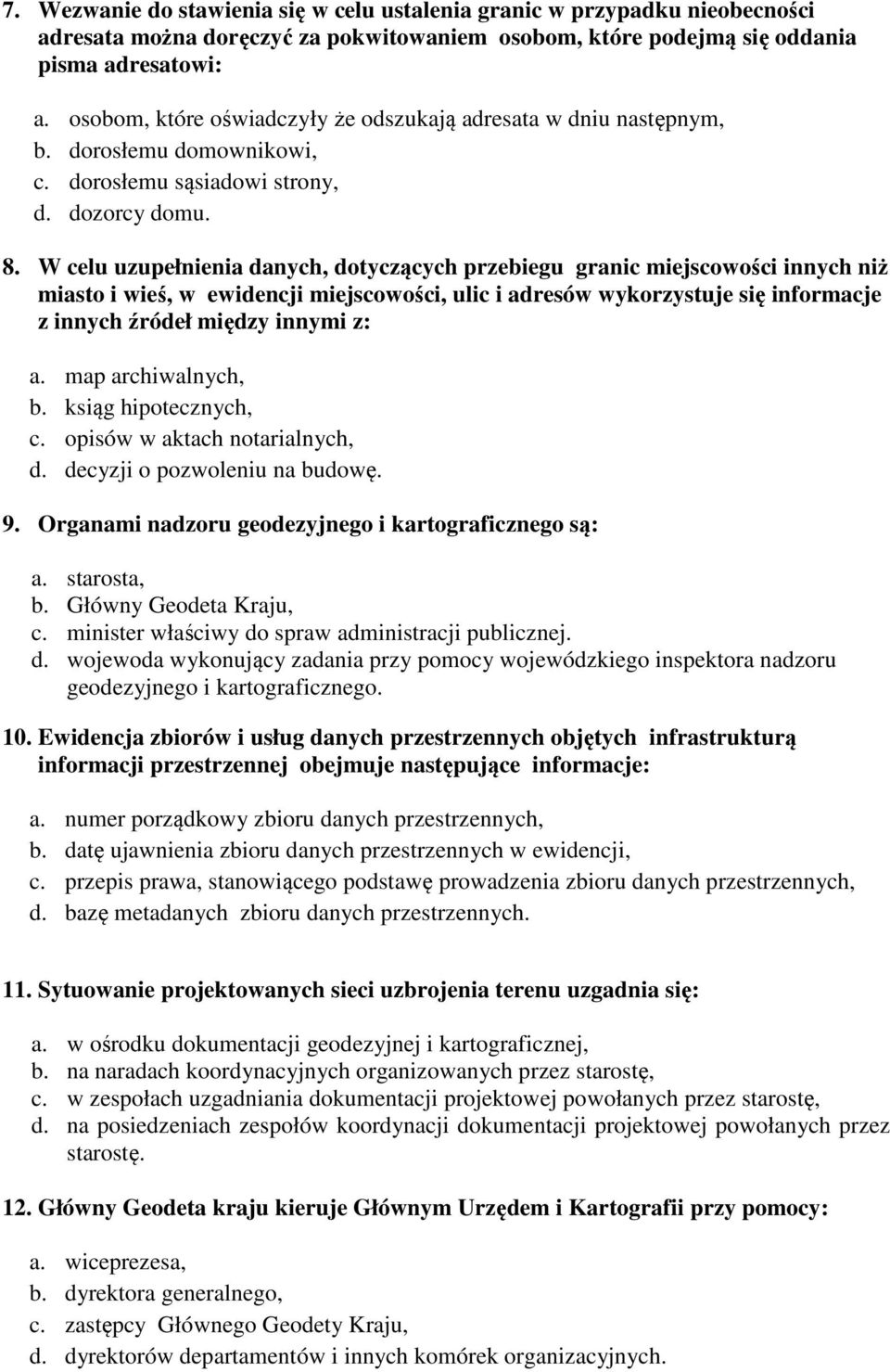 W celu uzupełnienia danych, dotyczących przebiegu granic miejscowości innych niż miasto i wieś, w ewidencji miejscowości, ulic i adresów wykorzystuje się informacje z innych źródeł między innymi z: a.