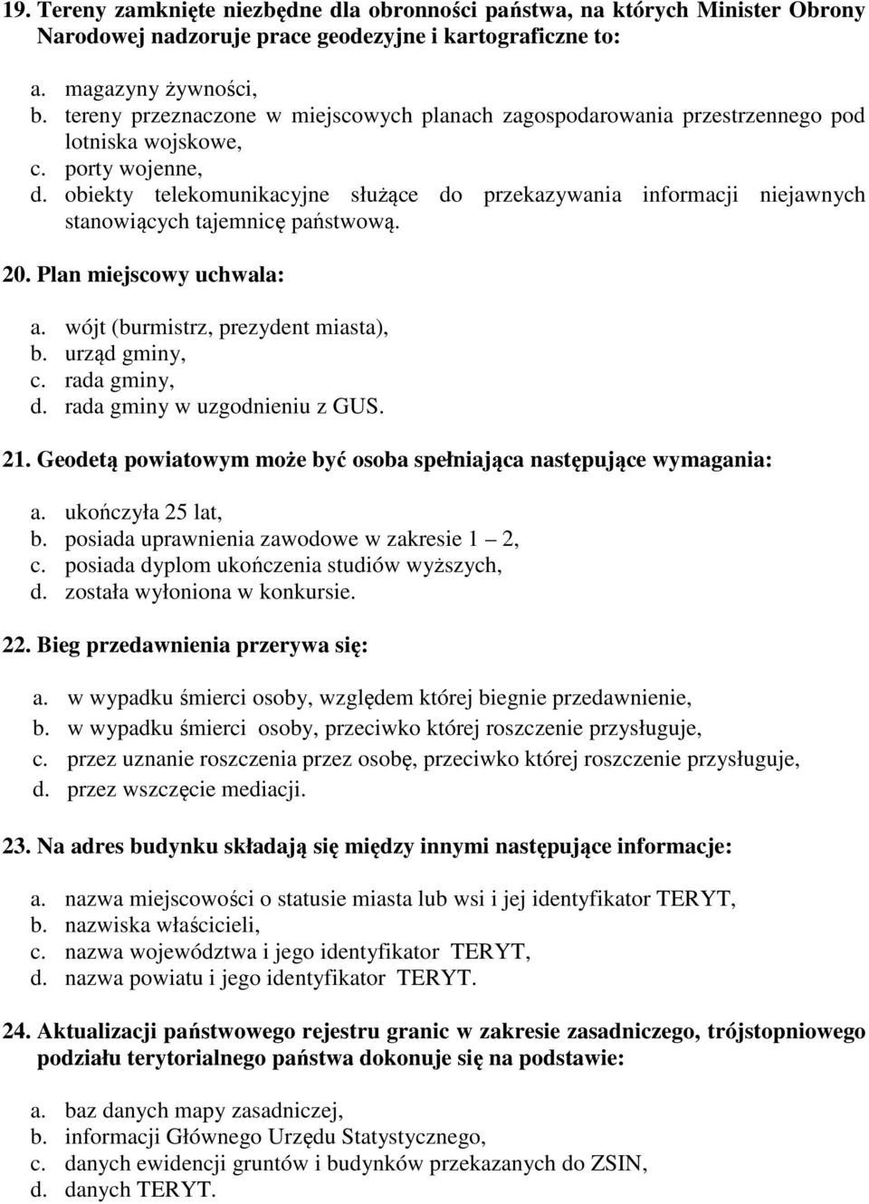 obiekty telekomunikacyjne służące do przekazywania informacji niejawnych stanowiących tajemnicę państwową. 20. Plan miejscowy uchwala: a. wójt (burmistrz, prezydent miasta), b. urząd gminy, c.