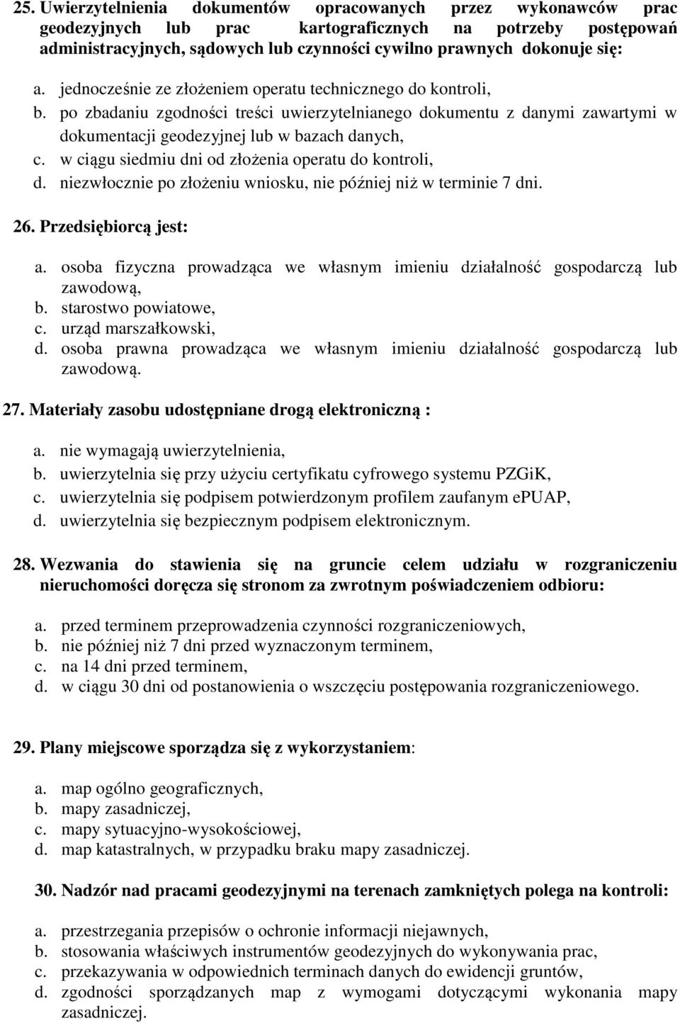 w ciągu siedmiu dni od złożenia operatu do kontroli, d. niezwłocznie po złożeniu wniosku, nie później niż w terminie 7 dni. 26. Przedsiębiorcą jest: a.