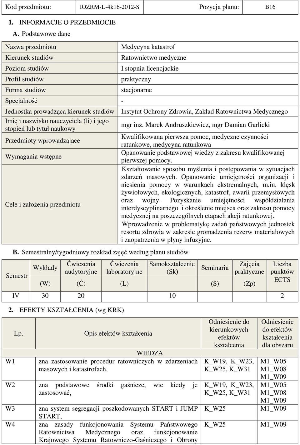 tytuł naukowy Przedmioty wprowadzające Wymagania wstępne Cele i założenia przedmiotu Medycyna katastrof Ratownictwo medyczne I stopnia licencjackie praktyczny stacjonarne B.