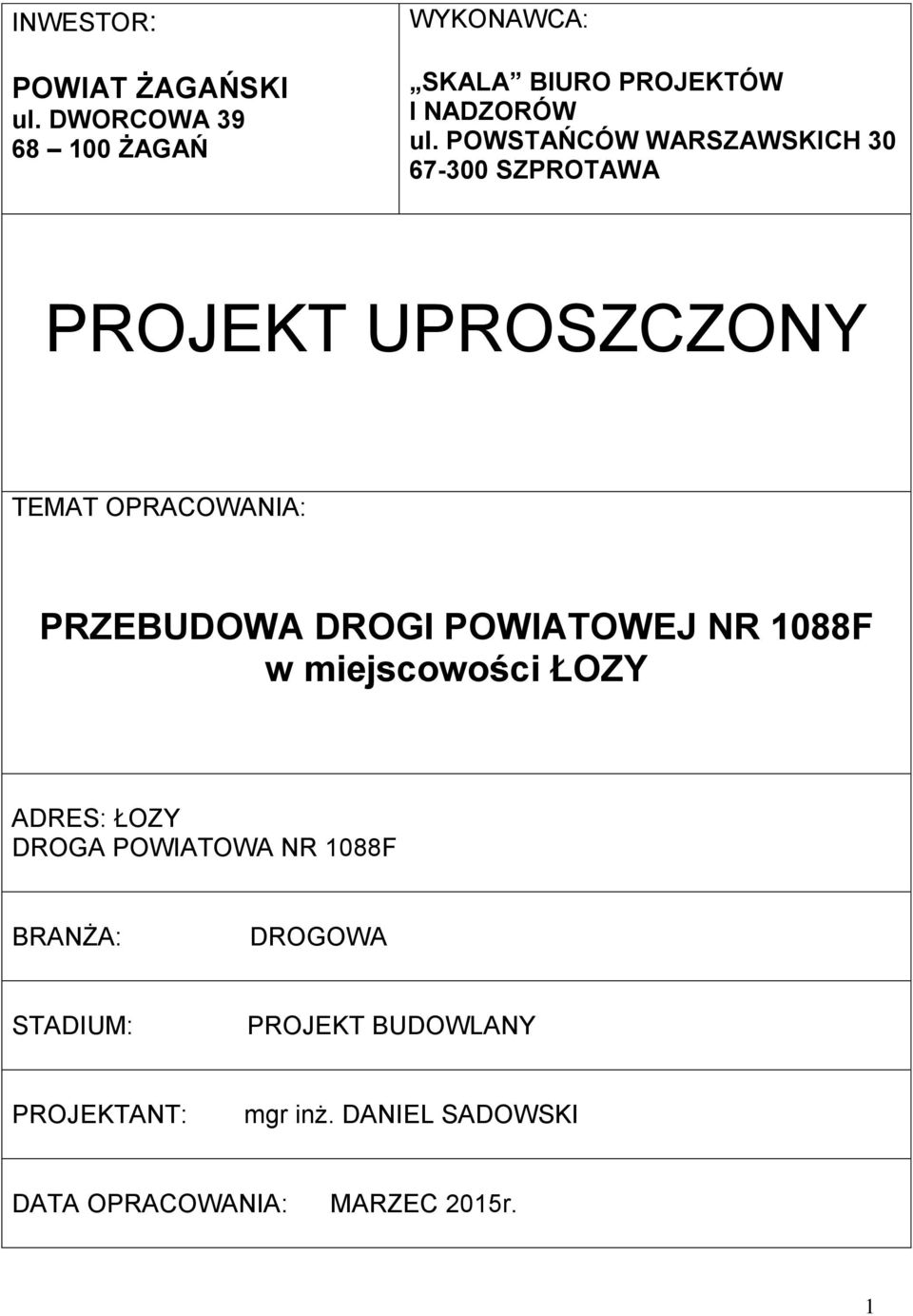 POWSTAŃCÓW WARSZAWSKICH 30 67-300 SZPROTAWA PROJEKT UPROSZCZONY TEMAT OPRACOWANIA: PRZEBUDOWA