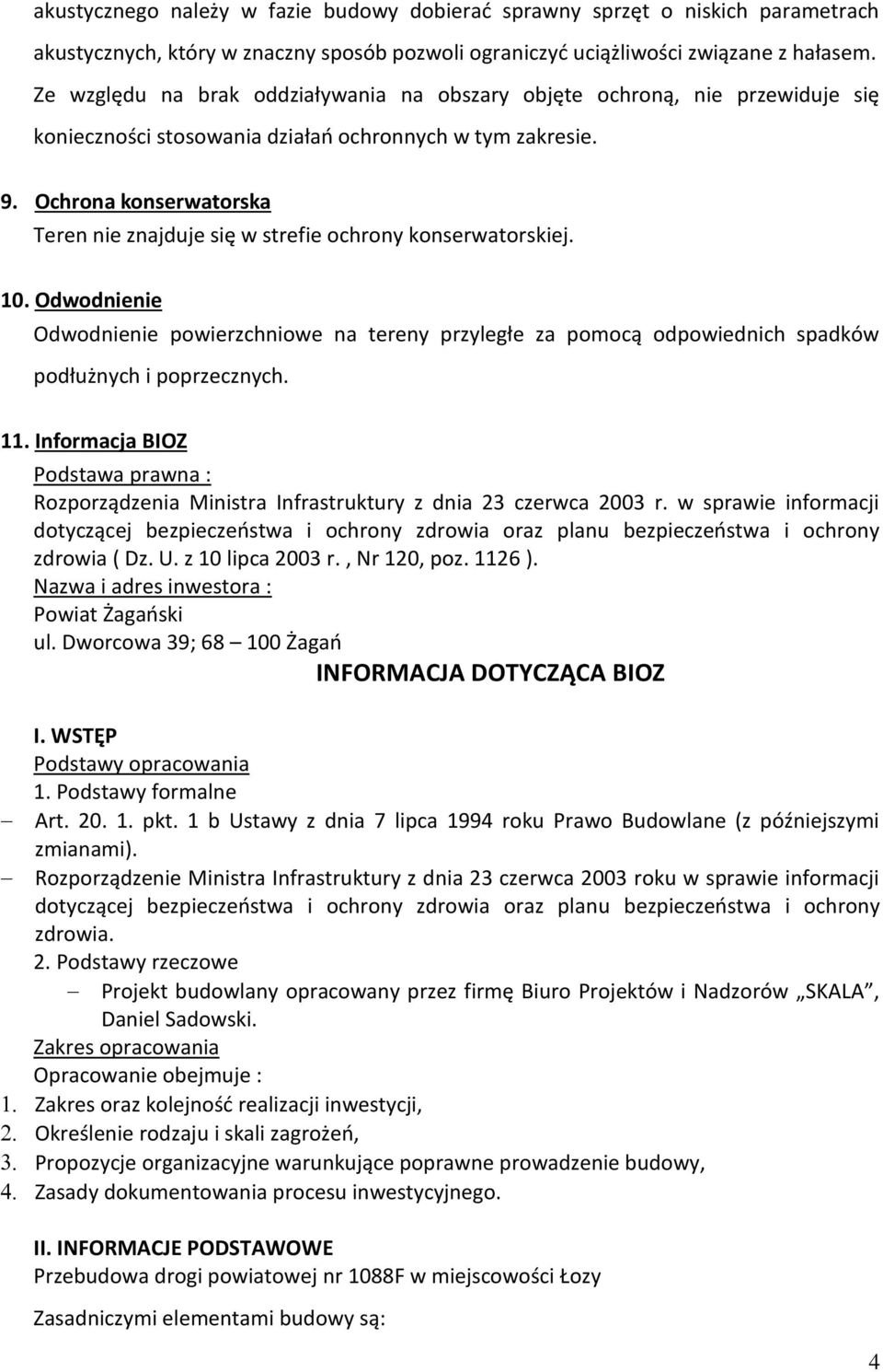 Ochrona konserwatorska Teren nie znajduje się w strefie ochrony konserwatorskiej. 10.