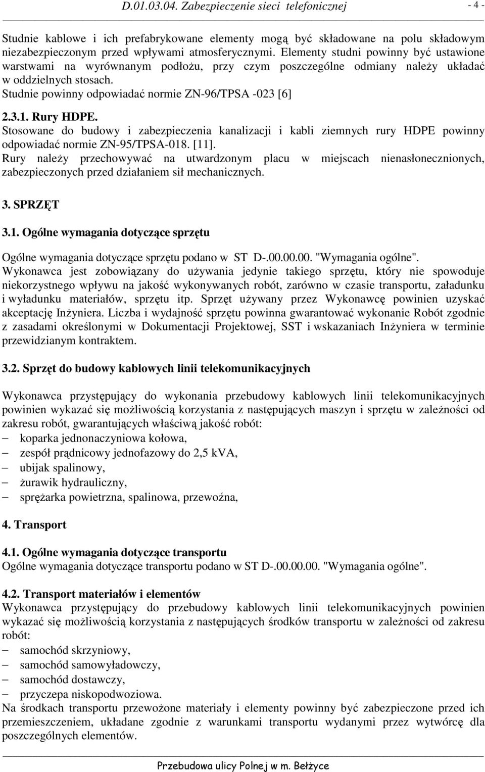 Rury HDPE. Stosowane do budowy i zabezpieczenia kanalizacji i kabli ziemnych rury HDPE powinny odpowiadać normie ZN-95/TPSA-018. [11].