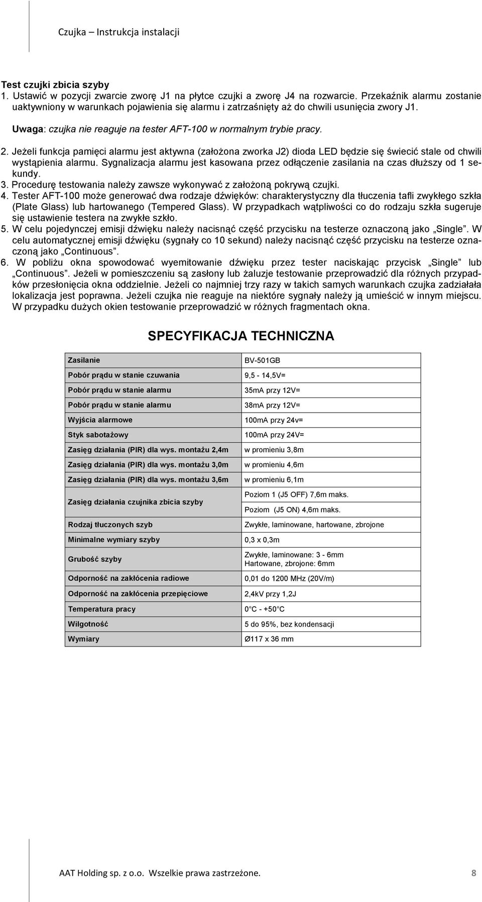 JeŜeli funkcja pamięci alarmu jest aktywna (załoŝona zworka J2) dioda LED będzie się świecić stale od chwili wystąpienia alarmu.