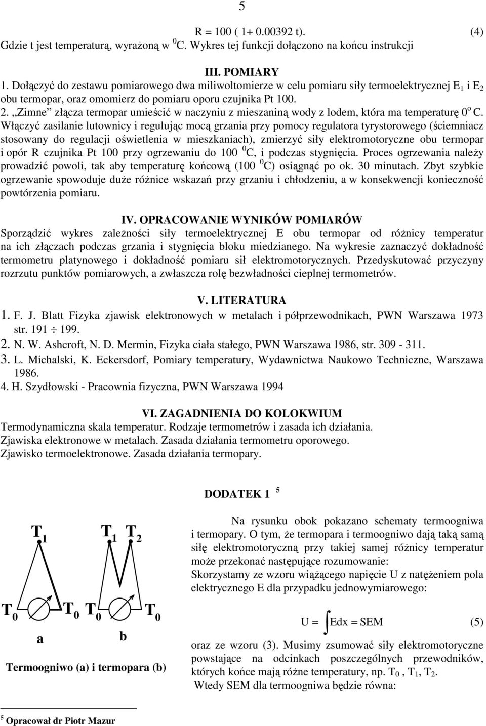 . Zimne złącza termopar umieścić w naczyniu z mieszaniną wody z lodem, która ma temperaturę o C.