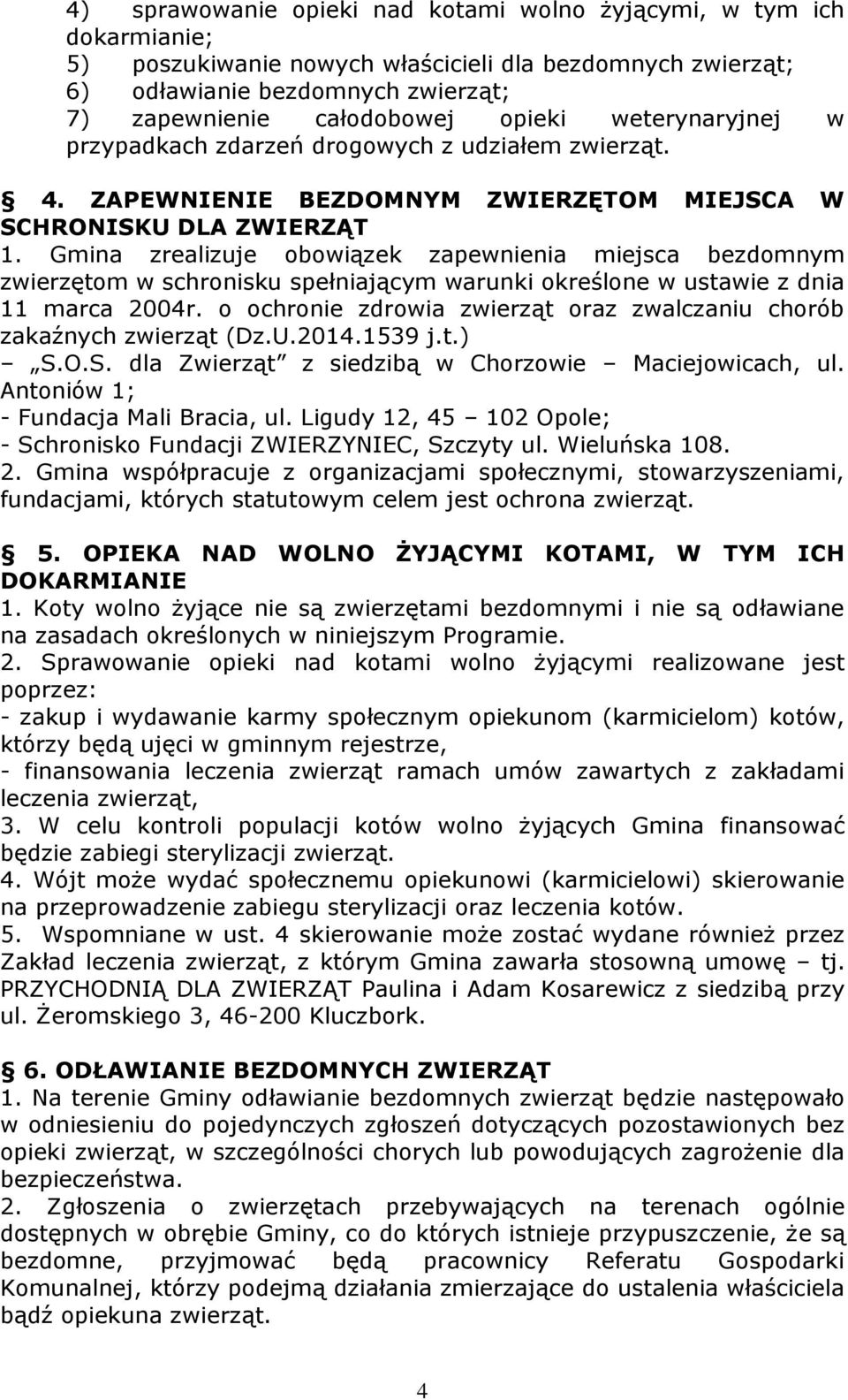 Gmina zrealizuje obowiązek zapewnienia miejsca bezdomnym zwierzętom w schronisku spełniającym warunki określone w ustawie z dnia 11 marca 2004r.