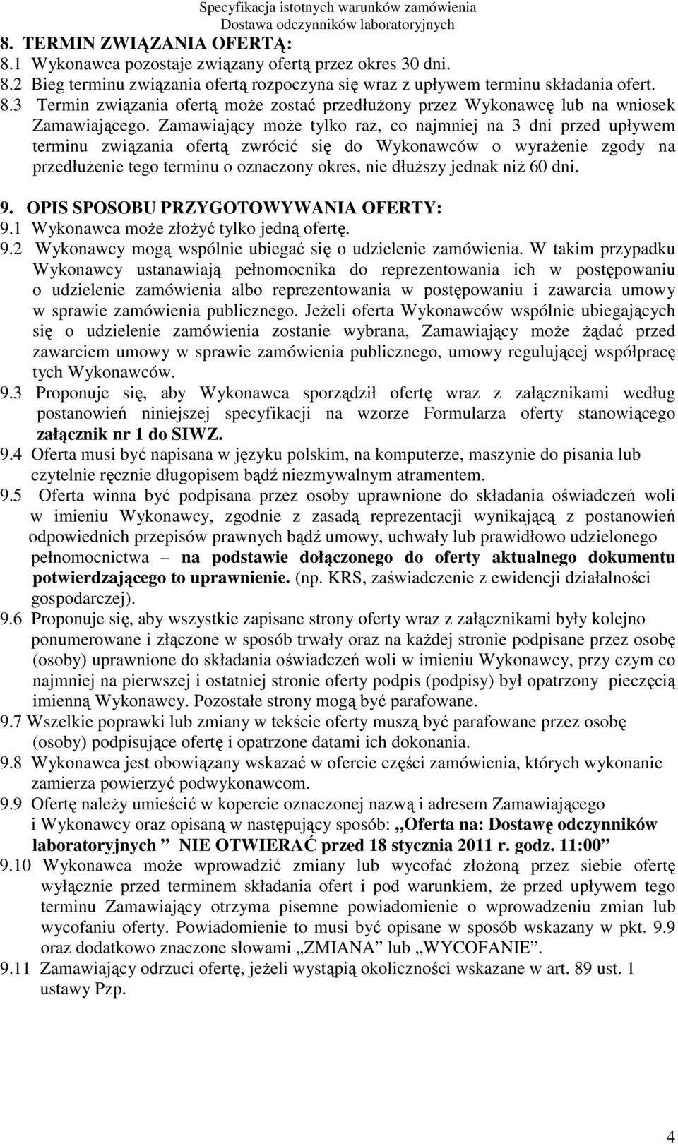 niŝ 60 dni. 9. OPIS SPOSOBU PRZYGOTOWYWANIA OFERTY: 9.1 Wykonawca moŝe złoŝyć tylko jedną ofertę. 9.2 Wykonawcy mogą wspólnie ubiegać się o udzielenie zamówienia.