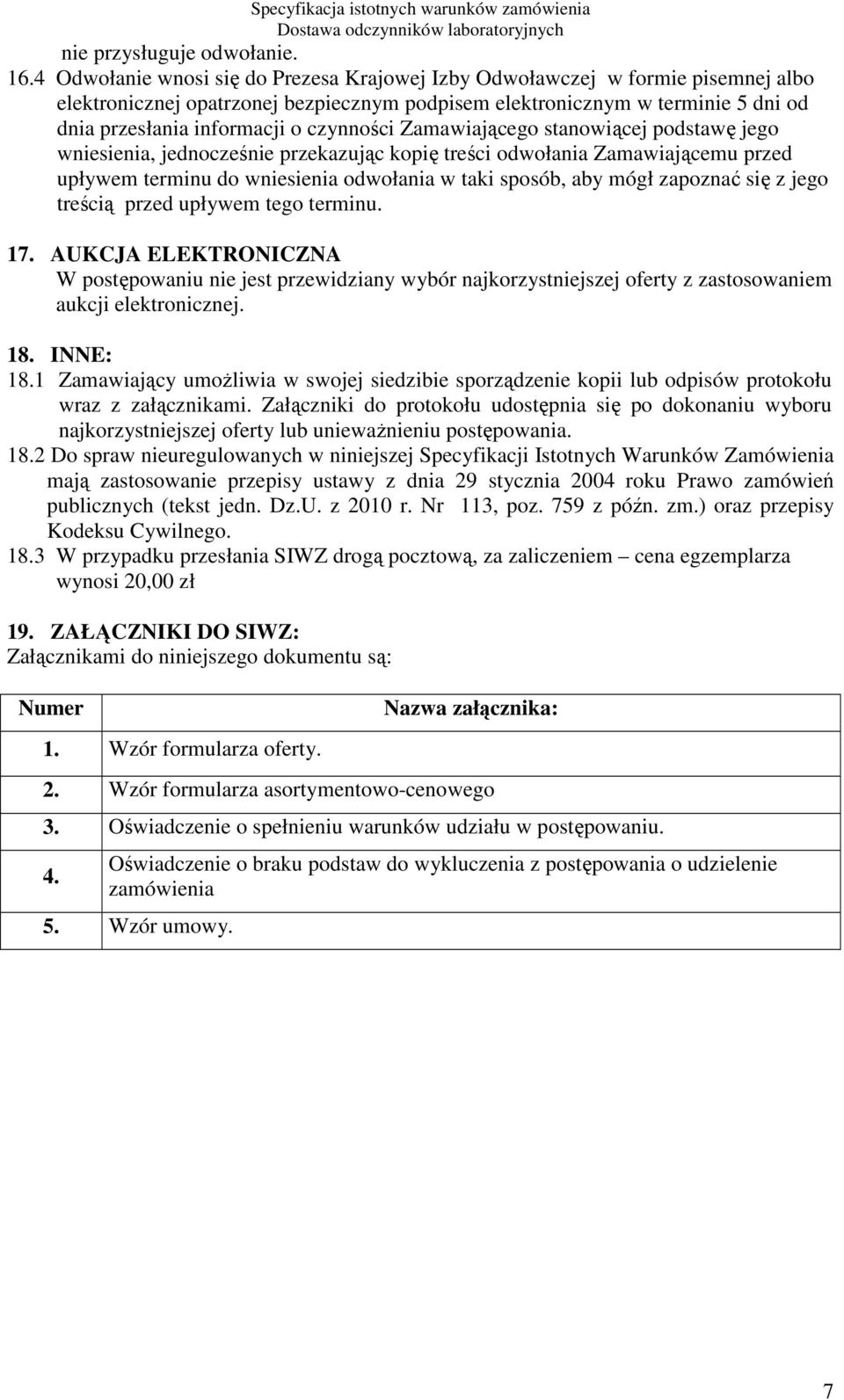 czynności Zamawiającego stanowiącej podstawę jego wniesienia, jednocześnie przekazując kopię treści odwołania Zamawiającemu przed upływem terminu do wniesienia odwołania w taki sposób, aby mógł