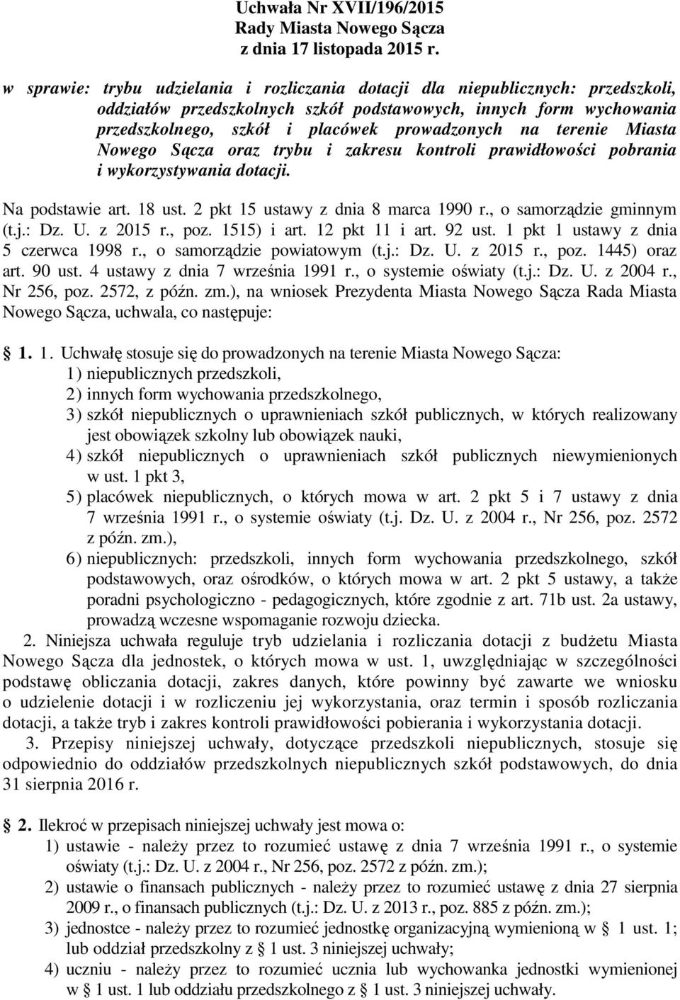 terenie Miasta Nowego Sącza oraz trybu i zakresu kontroli prawidłowości pobrania i wykorzystywania dotacji. Na podstawie art. 18 ust. 2 pkt 15 ustawy z dnia 8 marca 1990 r., o samorządzie gminnym (t.