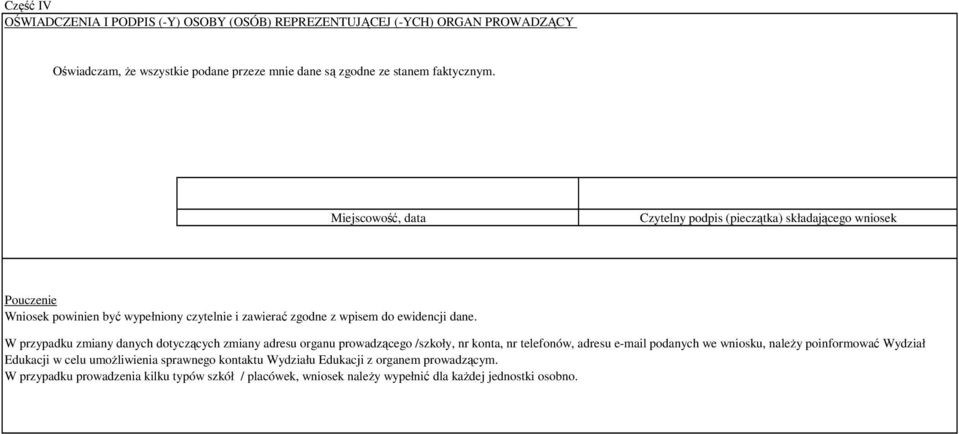 W przypadku zmiany danych dotyczących zmiany adresu organu prowadzącego /szkoły, nr konta, nr telefonów, adresu e-mail podanych we wniosku, należy poinformować Wydział