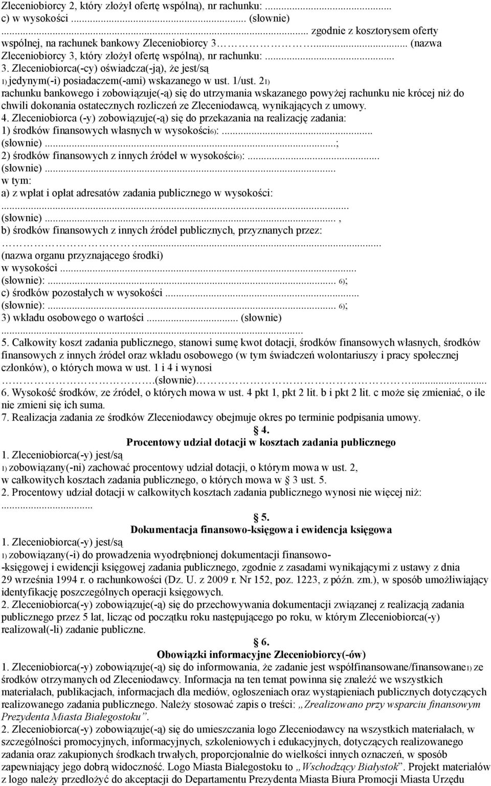 21) rachunku bankowego i zobowiązuje(-ą) się do utrzymania wskazanego powyżej rachunku nie krócej niż do chwili dokonania ostatecznych rozliczeń ze Zleceniodawcą, wynikających z umowy. 4.