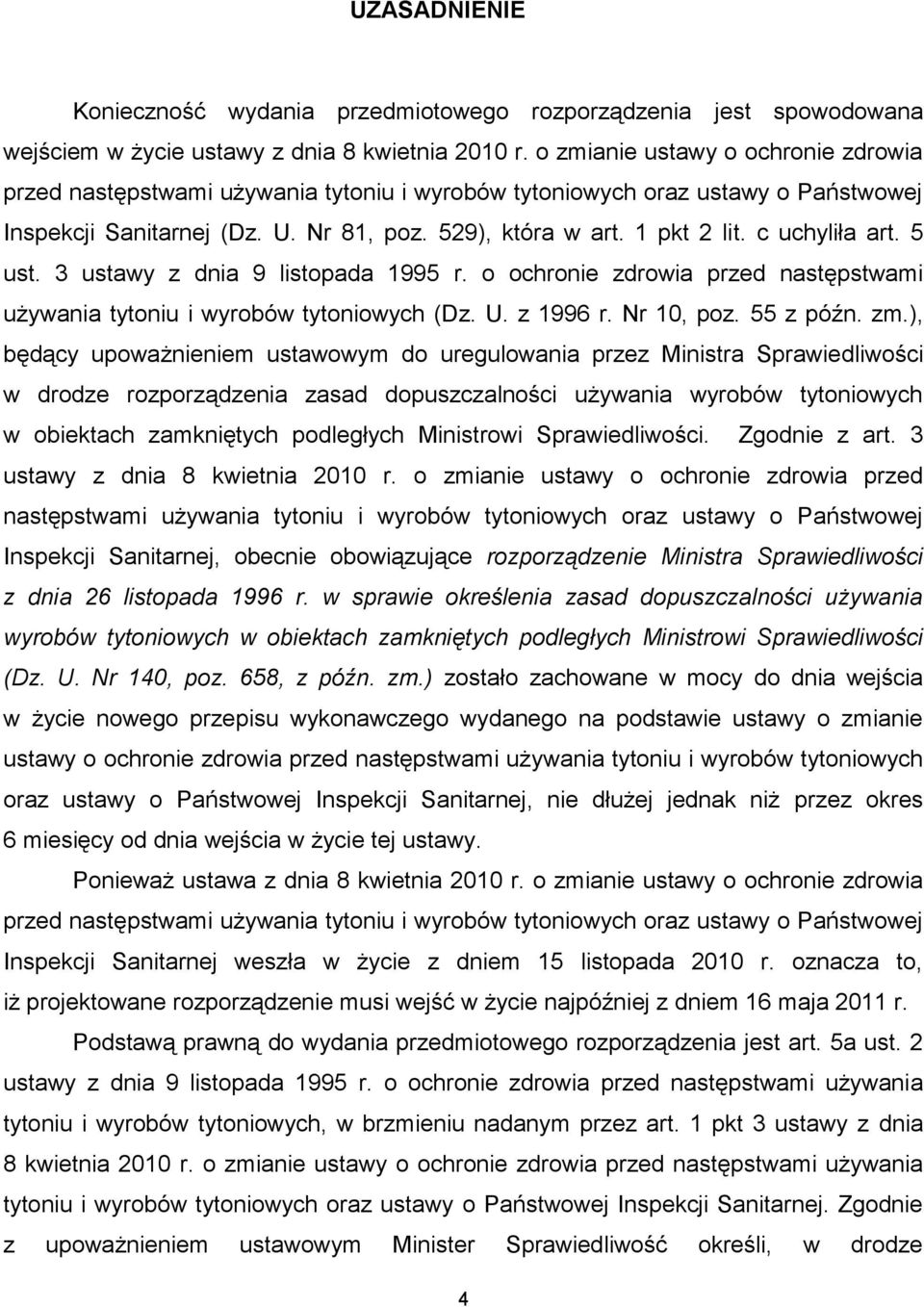 c uchyliła art. 5 ust. 3 ustawy z dnia 9 listopada 1995 r. o ochronie zdrowia przed następstwami używania tytoniu i wyrobów tytoniowych (Dz. U. z 1996 r. Nr 10, poz. 55 z późn. zm.