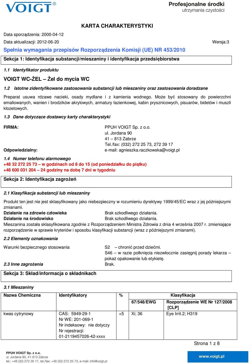 2 Istotne zidentyfikowane zastosowania substancji lub mieszaniny oraz zastosowania doradzane Preparat usuwa rdzawe nacieki, osady mydlane i z kamienia wodnego.