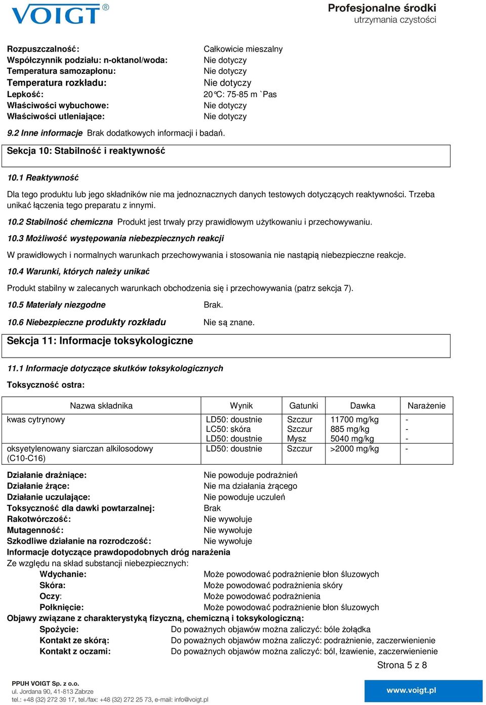 1 Reaktywność Dla tego produktu lub jego składników nie ma jednoznacznych danych testowych dotyczących reaktywności. Trzeba unikać łączenia tego preparatu z innymi. 10.