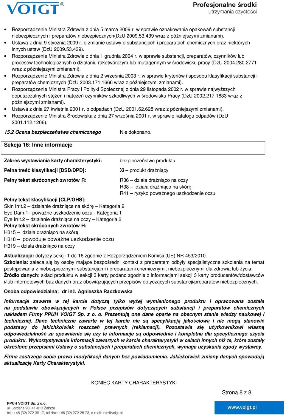 w sprawie substancji, preparatów, czynników lub procesów technologicznych o działaniu rakotwórczym lub mutagennym w środowisku pracy (DzU 2004.280.2771 wraz z późniejszymi zmianami).
