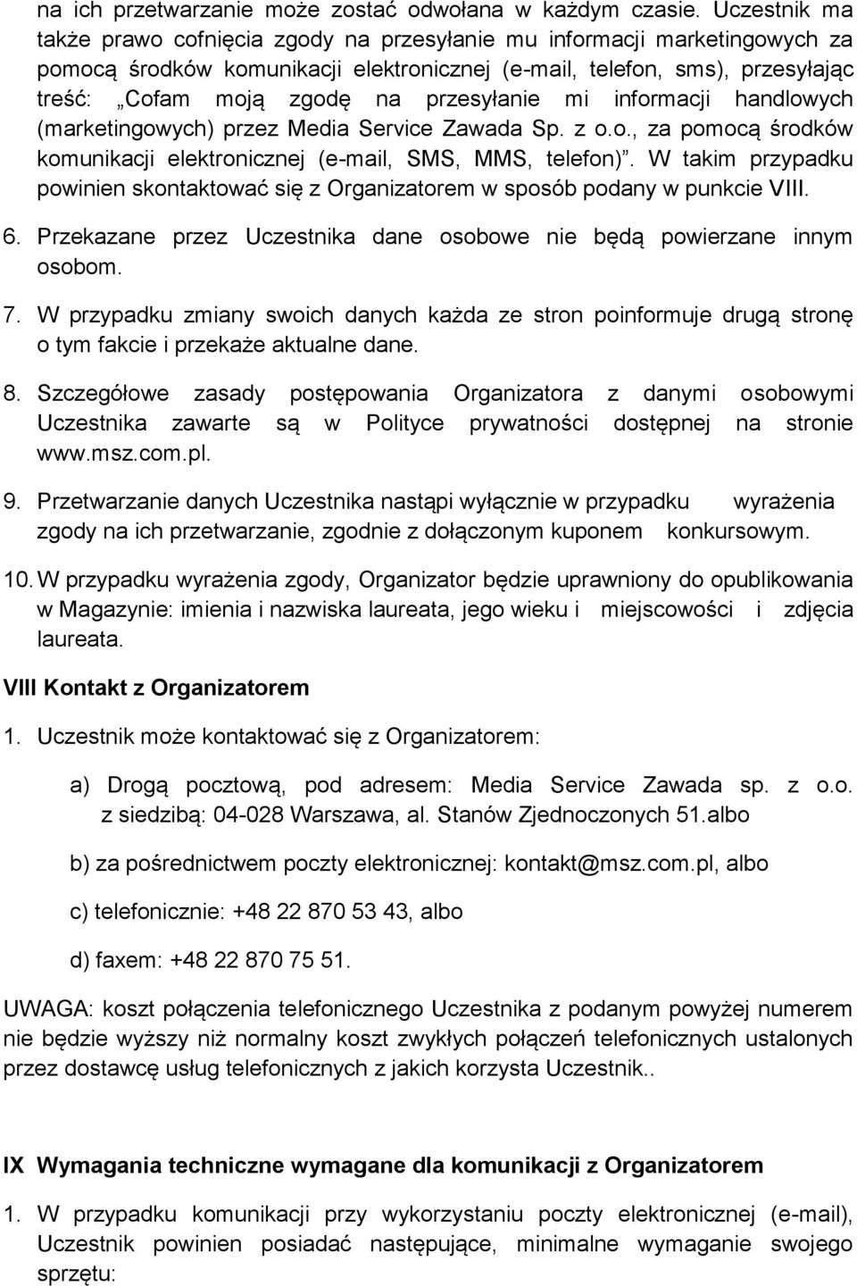 przesyłanie mi informacji handlowych (marketingowych) przez Media Service Zawada Sp. z o.o., za pomocą środków komunikacji elektronicznej (e-mail, SMS, MMS, telefon).