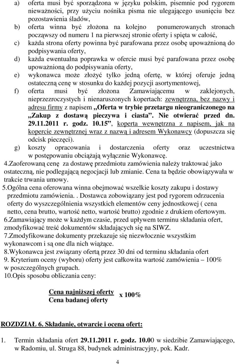 ewentualna poprawka w ofercie musi być parafowana przez osobę upoważnioną do podpisywania oferty, e) wykonawca może złożyć tylko jedną ofertę, w której oferuje jedną ostateczną cenę w stosunku do