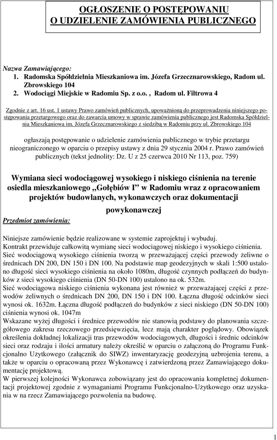 1 ustawy Prawo zamówień publicznych, upoważnioną do przeprowadzenia niniejszego postępowania przetargowego oraz do zawarcia umowy w sprawie zamówienia publicznego jest Radomska Spółdzielnia